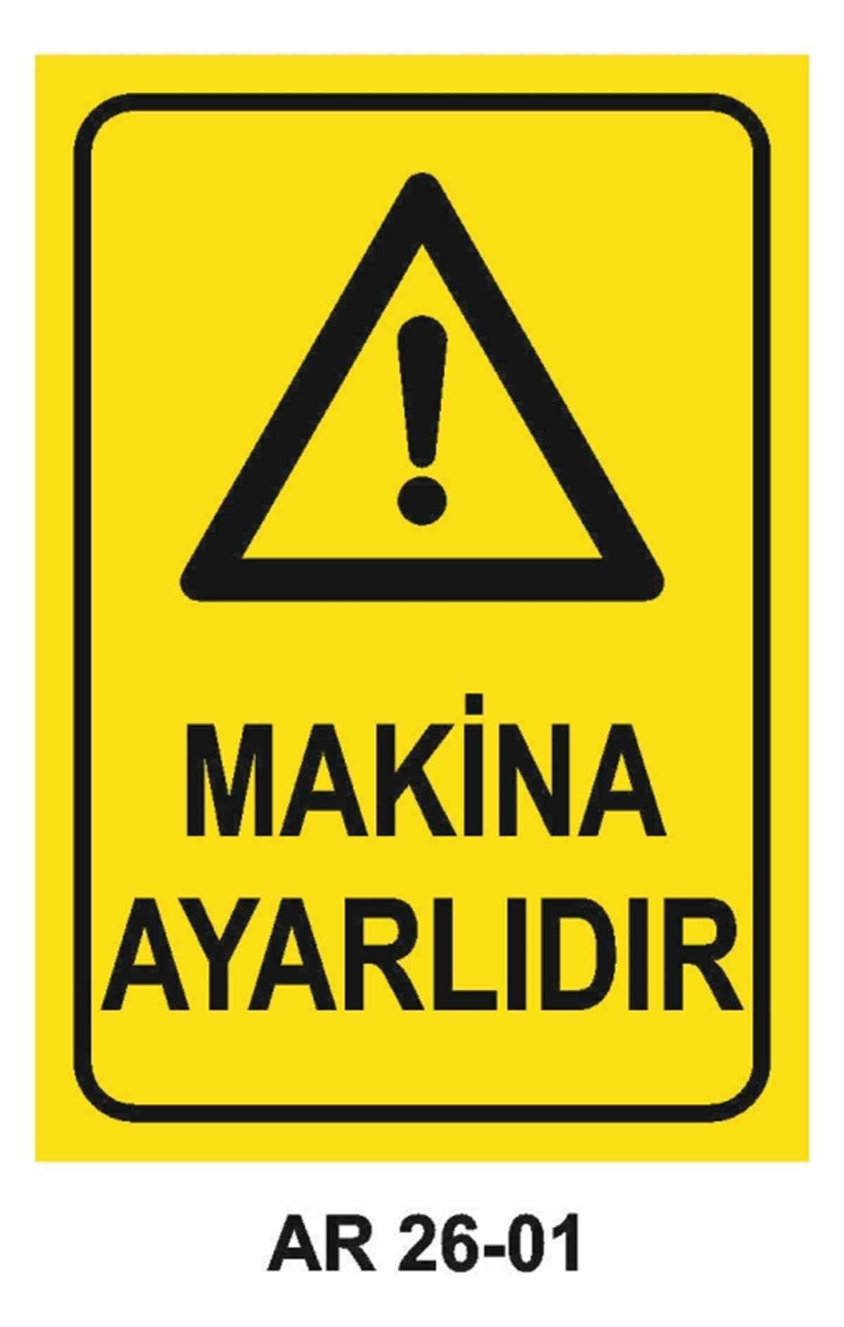 MAKİNAMAKİNA AYARLIDIR İŞ GÜVENLİĞİ UYARI LEVHASI