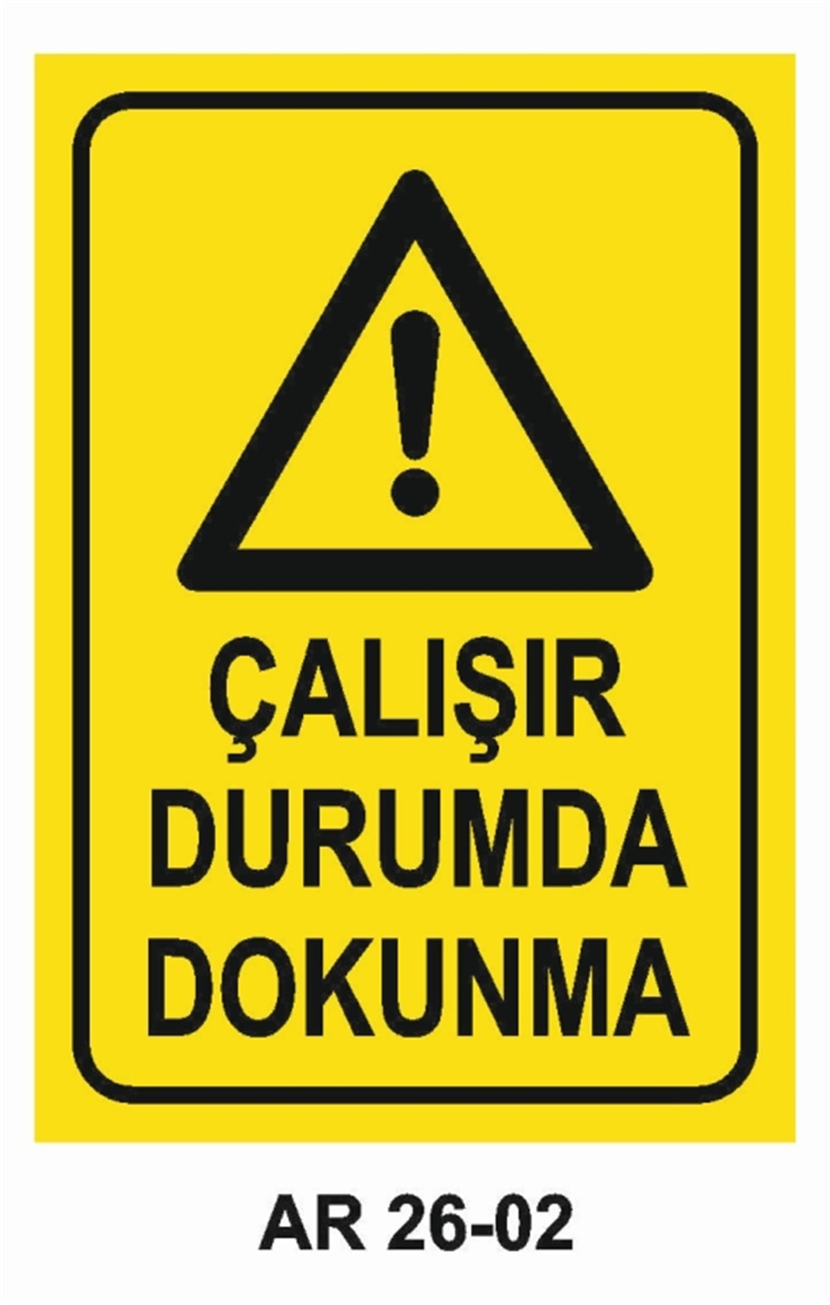 MAKİNAÇALIŞIR DURUMDA DOKUNMA İŞ GÜVENLİĞİ UYARI LEVHASI