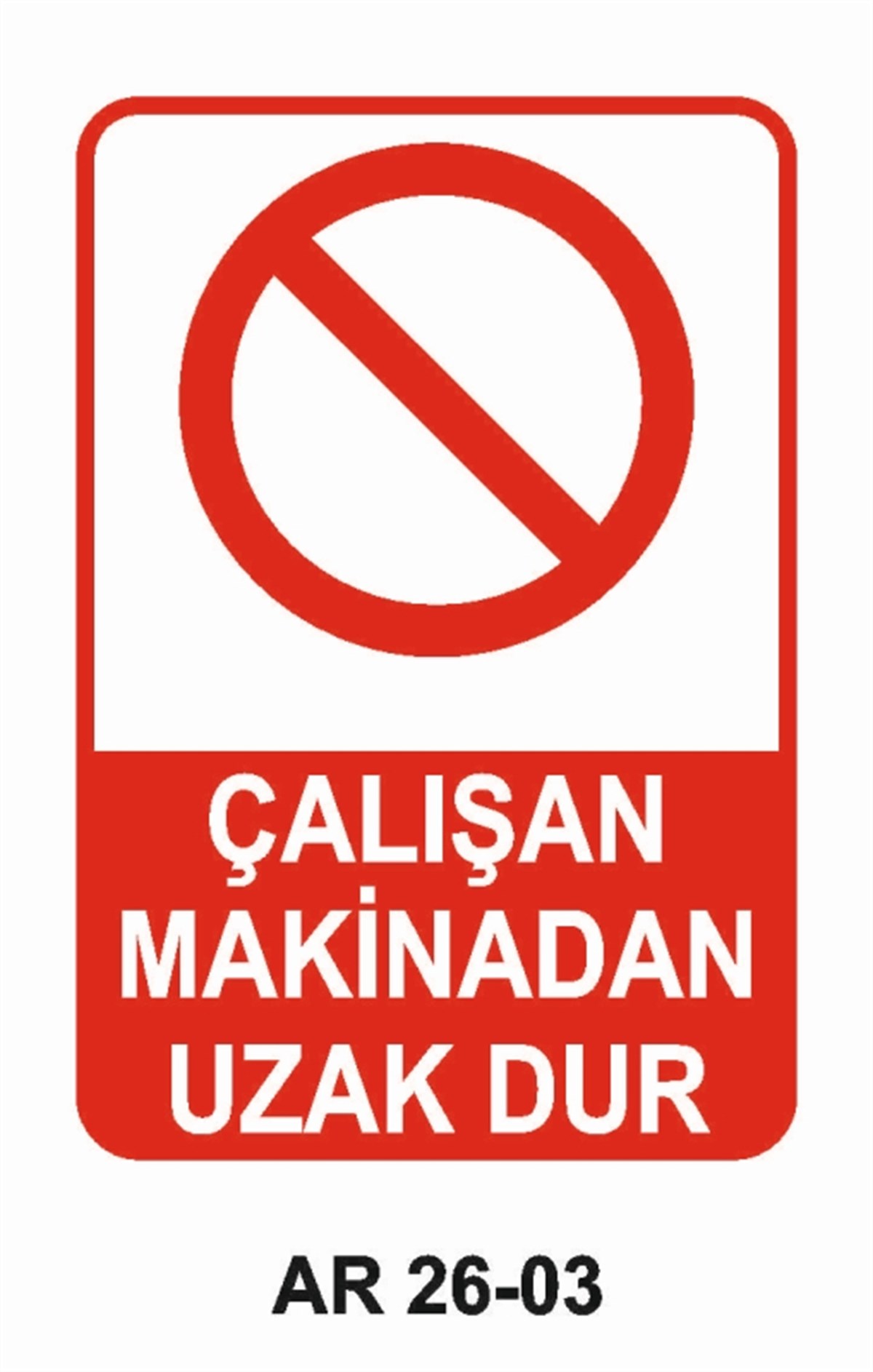 MAKİNAÇALIŞAN MAKİNADAN UZAK DUR İŞ GÜVENLİĞİ UYARI LEVHASI