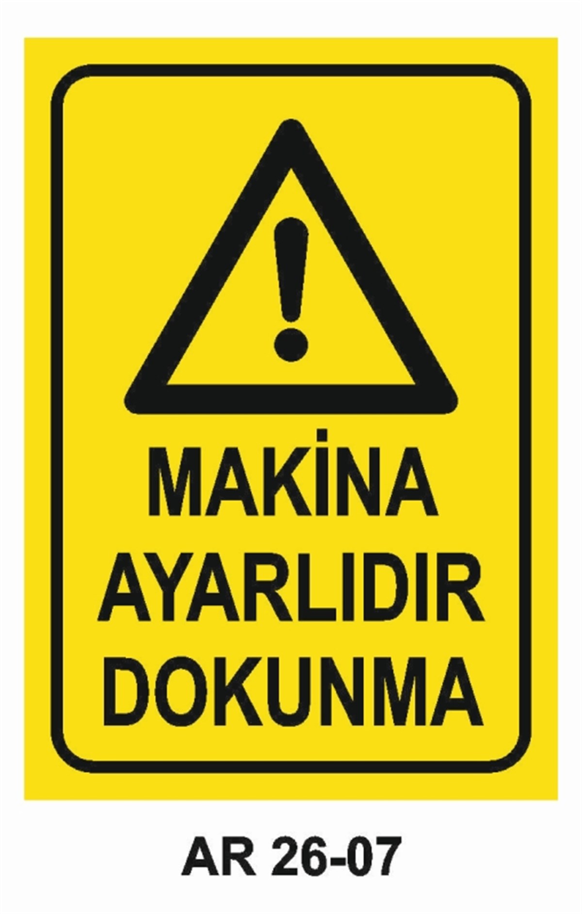 MAKİNAMAKİNA AYARLIDIR DOKUNMA İŞ GÜVENLİĞİ UYARI LEVHASI
