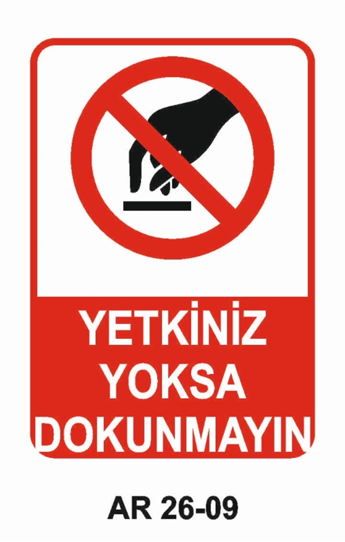 MAKİNAYETKİNİZ YOKSA DOKUNMAYIN İŞ GÜVENLİĞİ UYARI LEVHASI