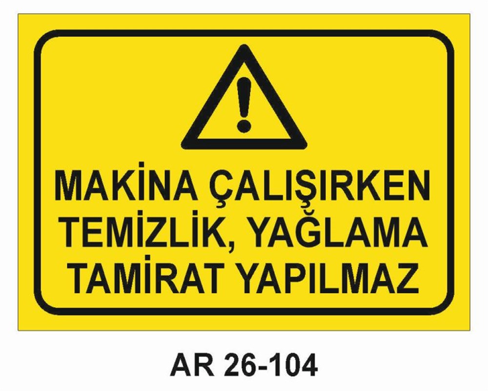 Makina Uyarı LevhalarıMAKİNA ÇALIŞIRKEN TEMİZLİK YAĞLAMA TAMİRAT YAPILMAZ İŞ GÜVENLİĞİ UYARI LEVHASI
