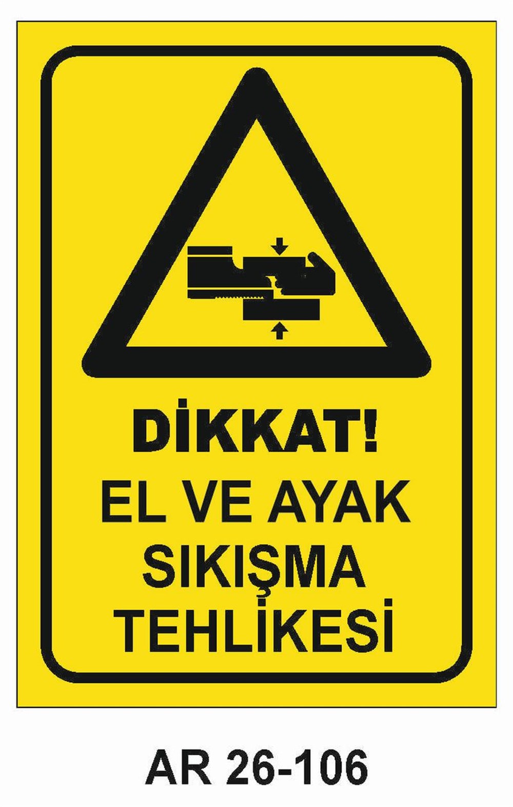 Makina Uyarı LevhalarıDİKKAT EL VE AYAK SIKIŞMA TEHLİKESİ İŞ GÜVENLİĞİ UYARI LEVHASI