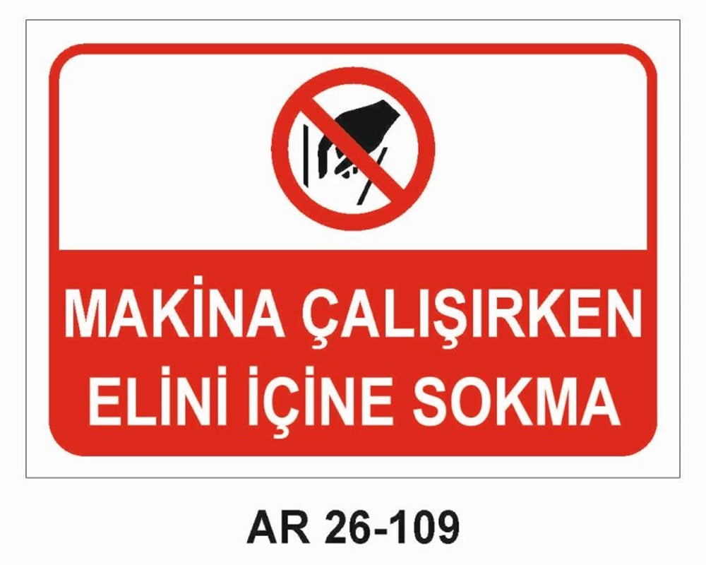 Makina Uyarı LevhalarıMAKİNA ÇALIŞIRKEN ELİNİ İÇİNE SOKMA İŞ GÜVENLİĞİ UYARI LEVHASI