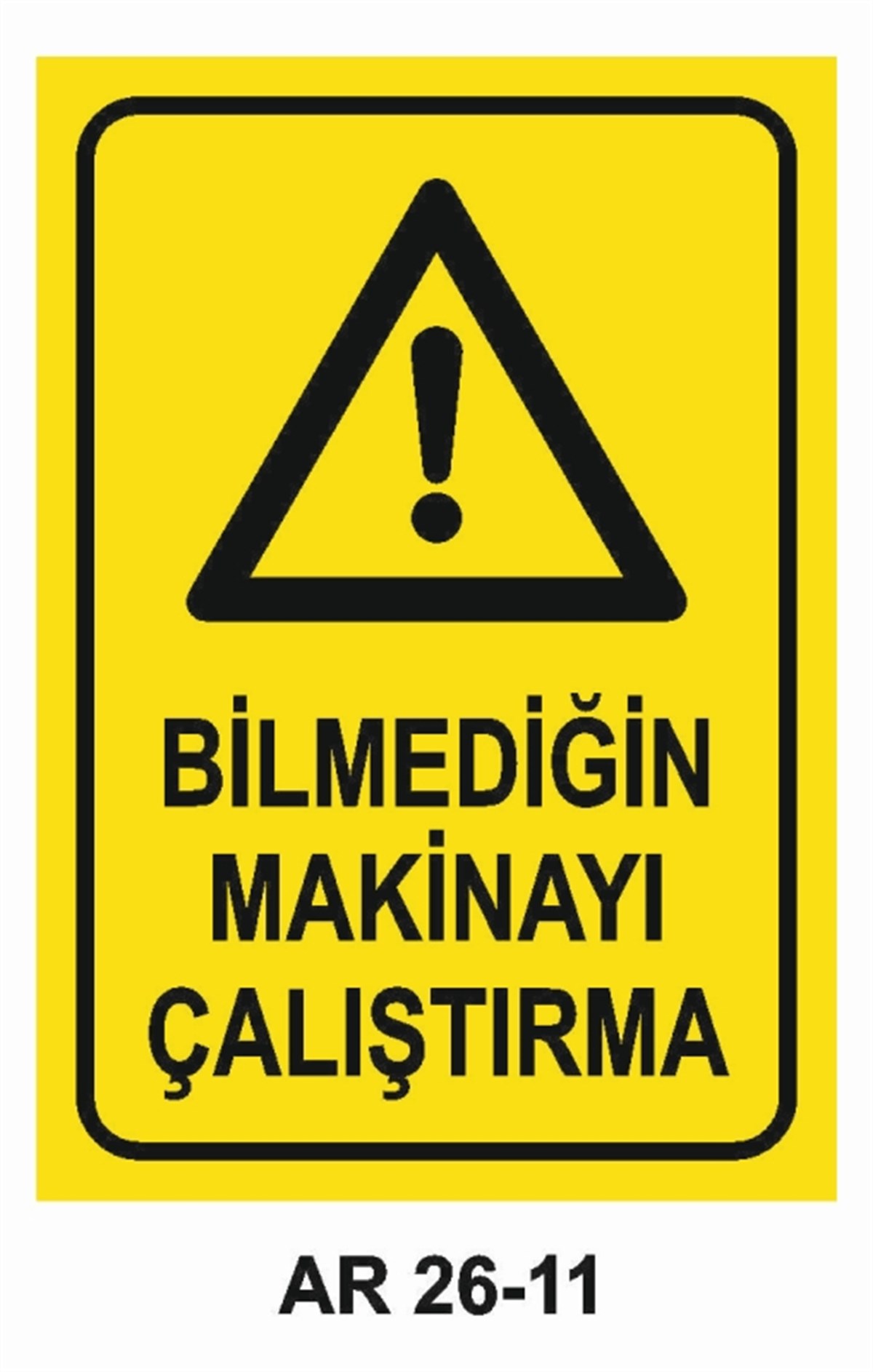 MAKİNABİLMEDİĞİN MAKİNAYI ÇALIŞTIRMA İŞ GÜVENLİĞİ UYARI LEVHASI
