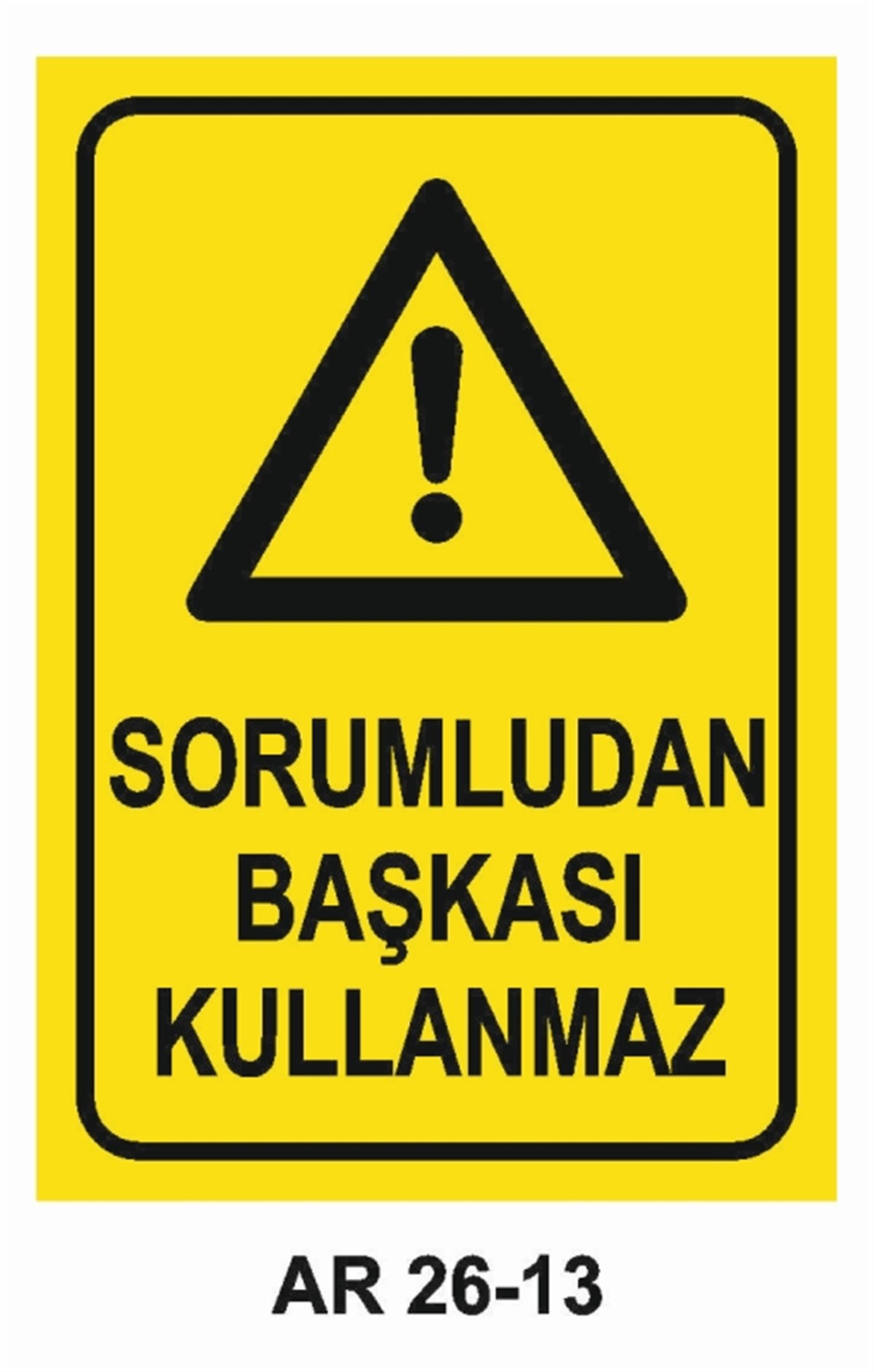MAKİNASORUMLUDAN BAŞKASI KULLANMAZ İŞ GÜVENLİĞİ UYARI LEVHASI