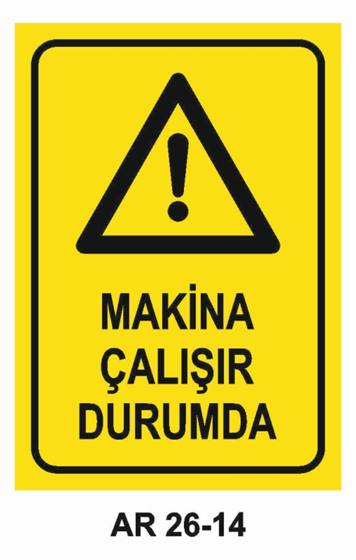 MAKİNAMAKİNA ÇALIŞIR DURUMDA İŞ GÜVENLİĞİ UYARI LEVHASI