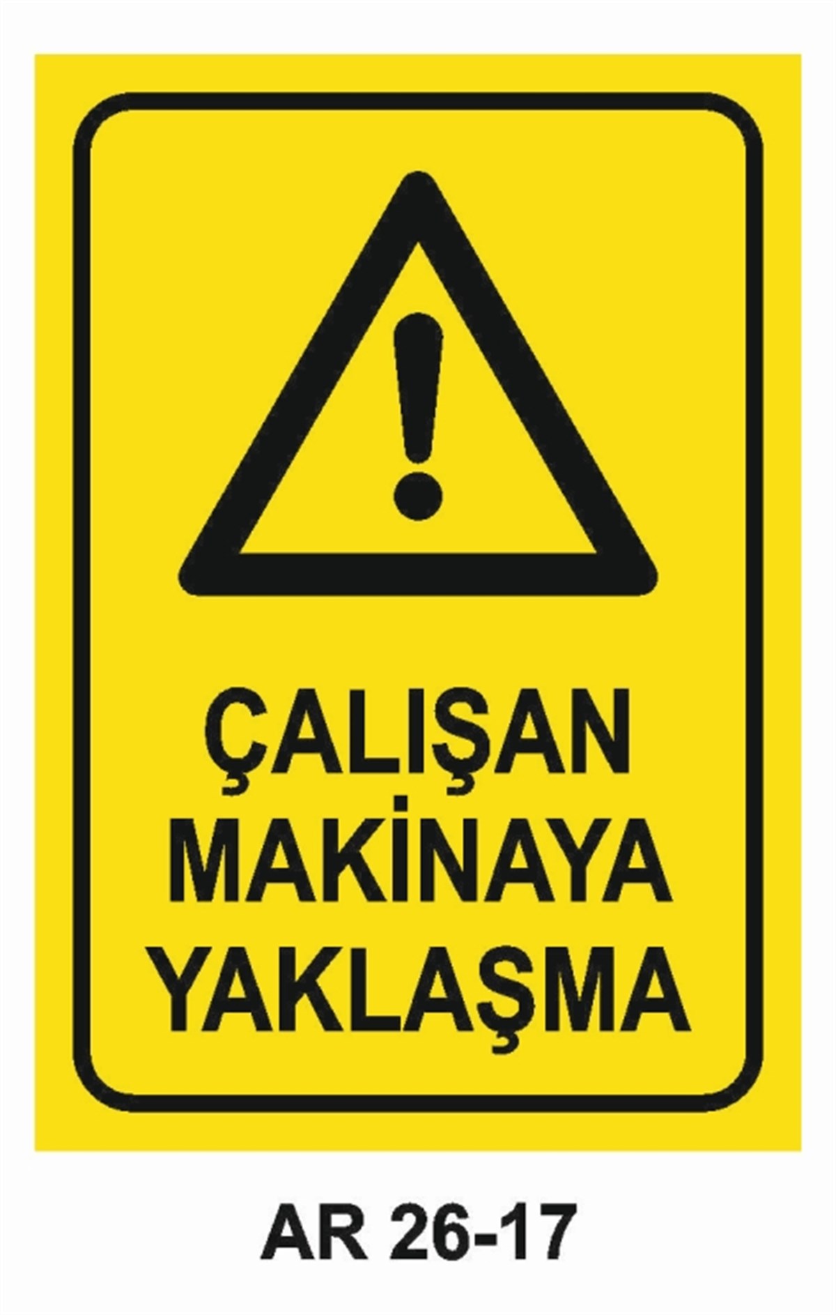 MAKİNAÇALIŞAN MAKİNAYA YAKLAŞMA İŞ GÜVENLİĞİ UYARI LEVHASI