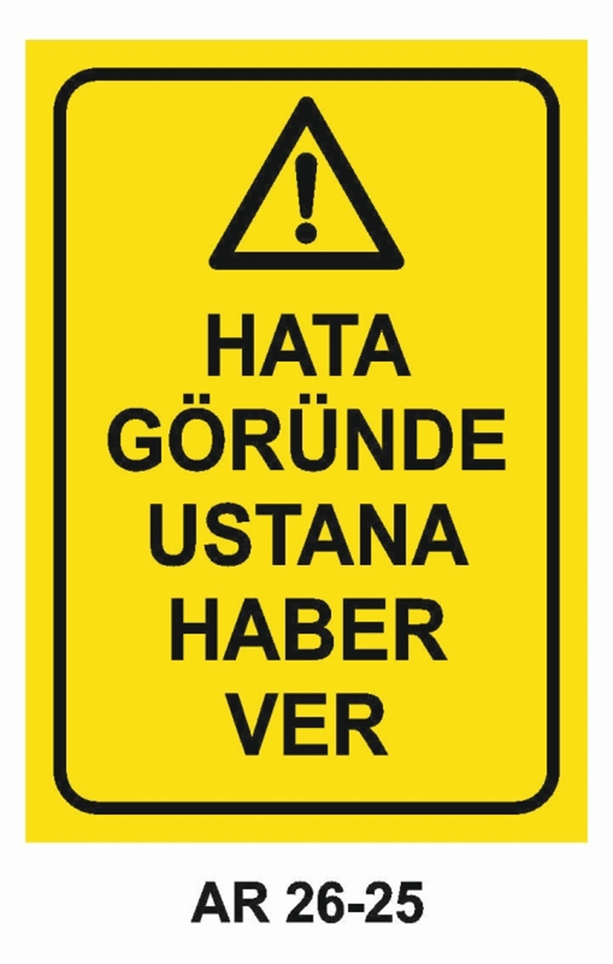 MAKİNAHATA GÖRÜNCE USTANA HABER VER İŞ GÜVENLİĞİ UYARI LEVHASI