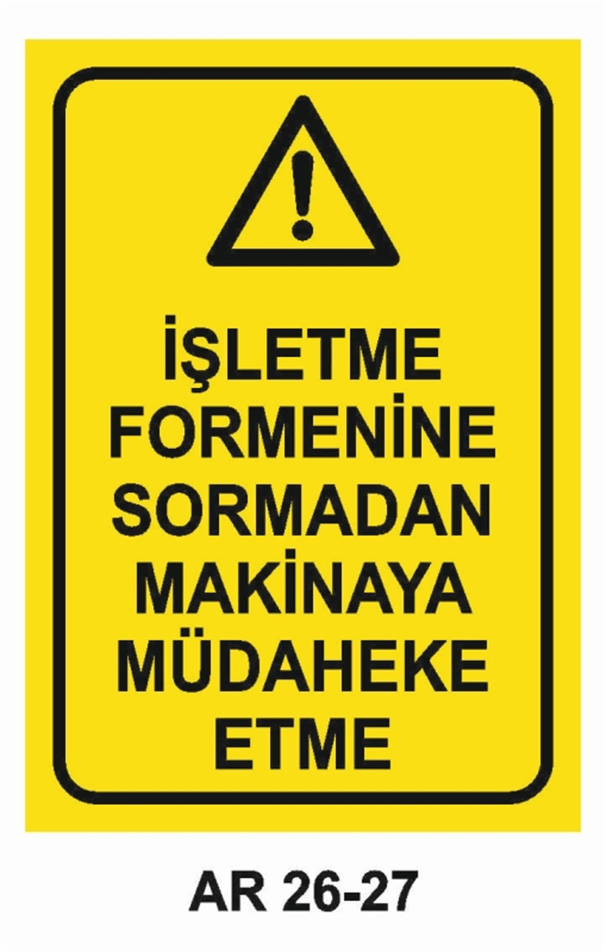 MAKİNAİŞLETME FORMENİNE SORMADAN MAKİNAYA MÜDAHALE ETME İŞ GÜVENLİĞİ UYARI LEVHASI