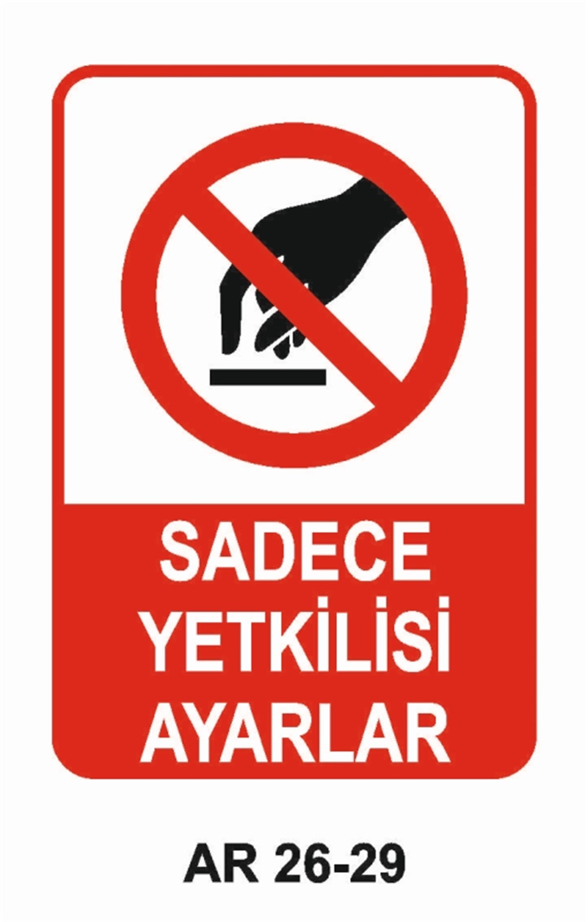 MAKİNASADECE YETKİLİSİ AYARLAR İŞ GÜVENLİĞİ UYARI LEVHASI