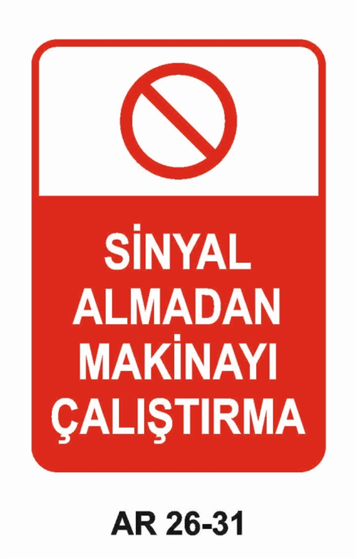 MAKİNASİNYAL ALMADAN MAKİNAYI ÇALIŞTIRMA İŞ GÜVENLİĞİ UYARI LEVHASI