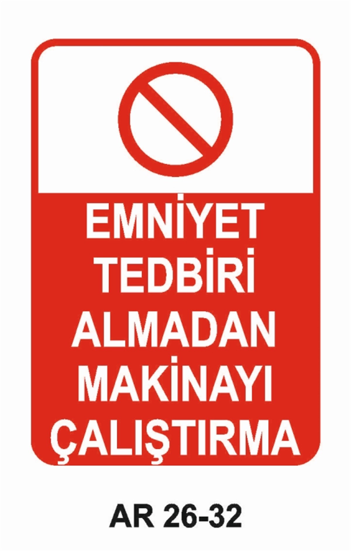 MAKİNAEMNİYET TEDBİRİ ALMADAN MAKİNAYI ÇALIŞTIRMA İŞ GÜVENLİĞİ UYARI LEVHASI
