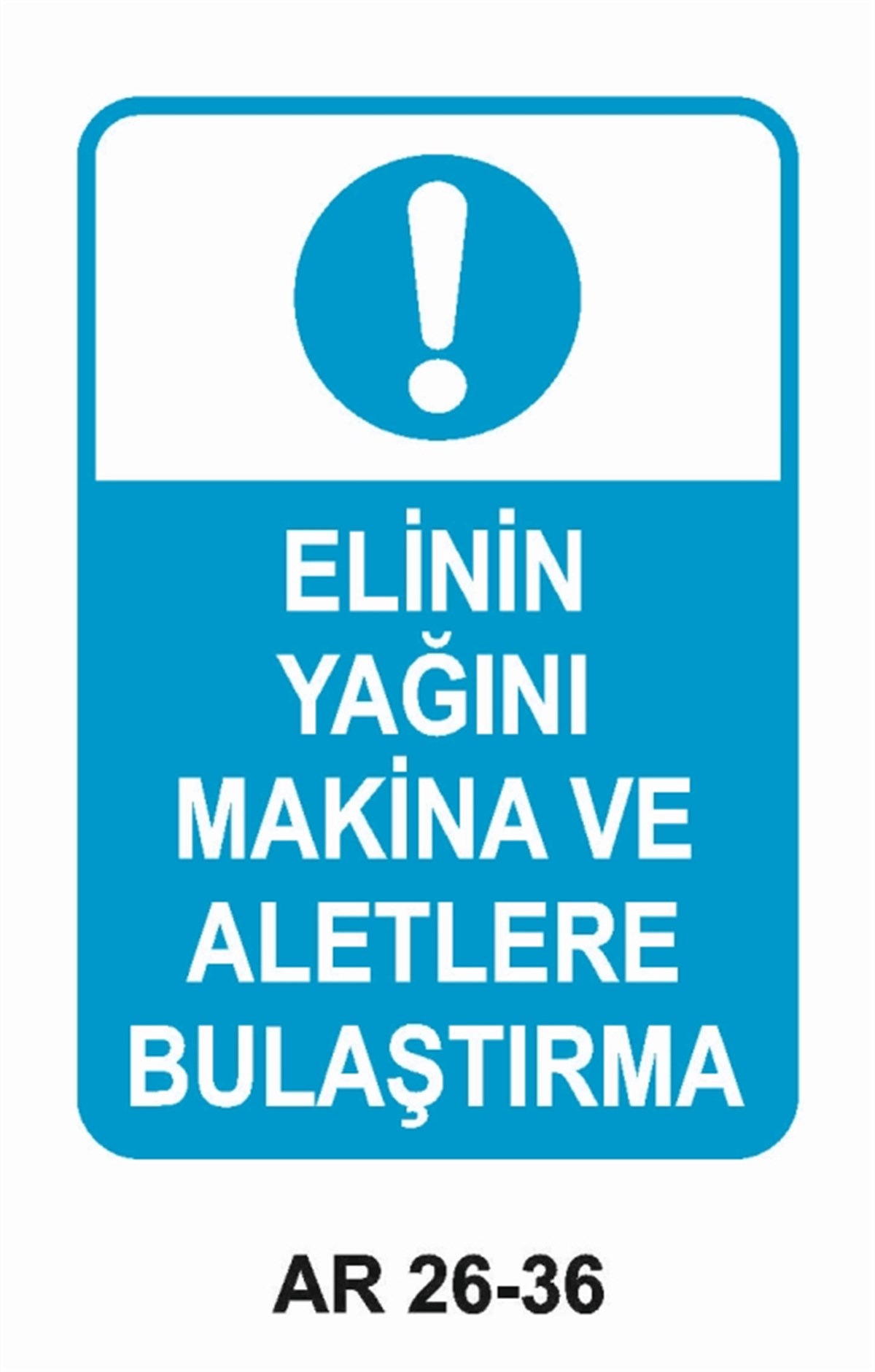 MAKİNAELİNİN YAĞINI MAKİNA VE ALETLERE BUKAŞTIRMA İŞ GÜVENLİĞİ UYARI LEVHASI