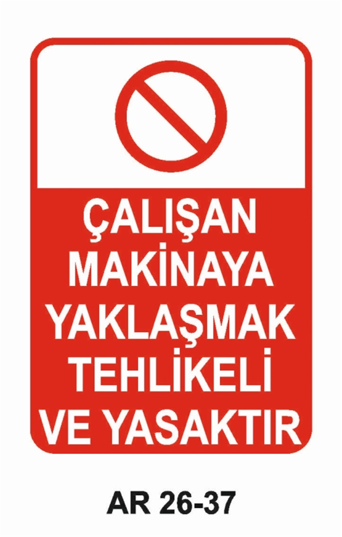 MAKİNAÇALIŞAN MAKİNAYA YAKLAŞMAK TEHLİKELİ VE YASAKTIR İŞ GÜVENLİĞİ UYARI LEVHASI
