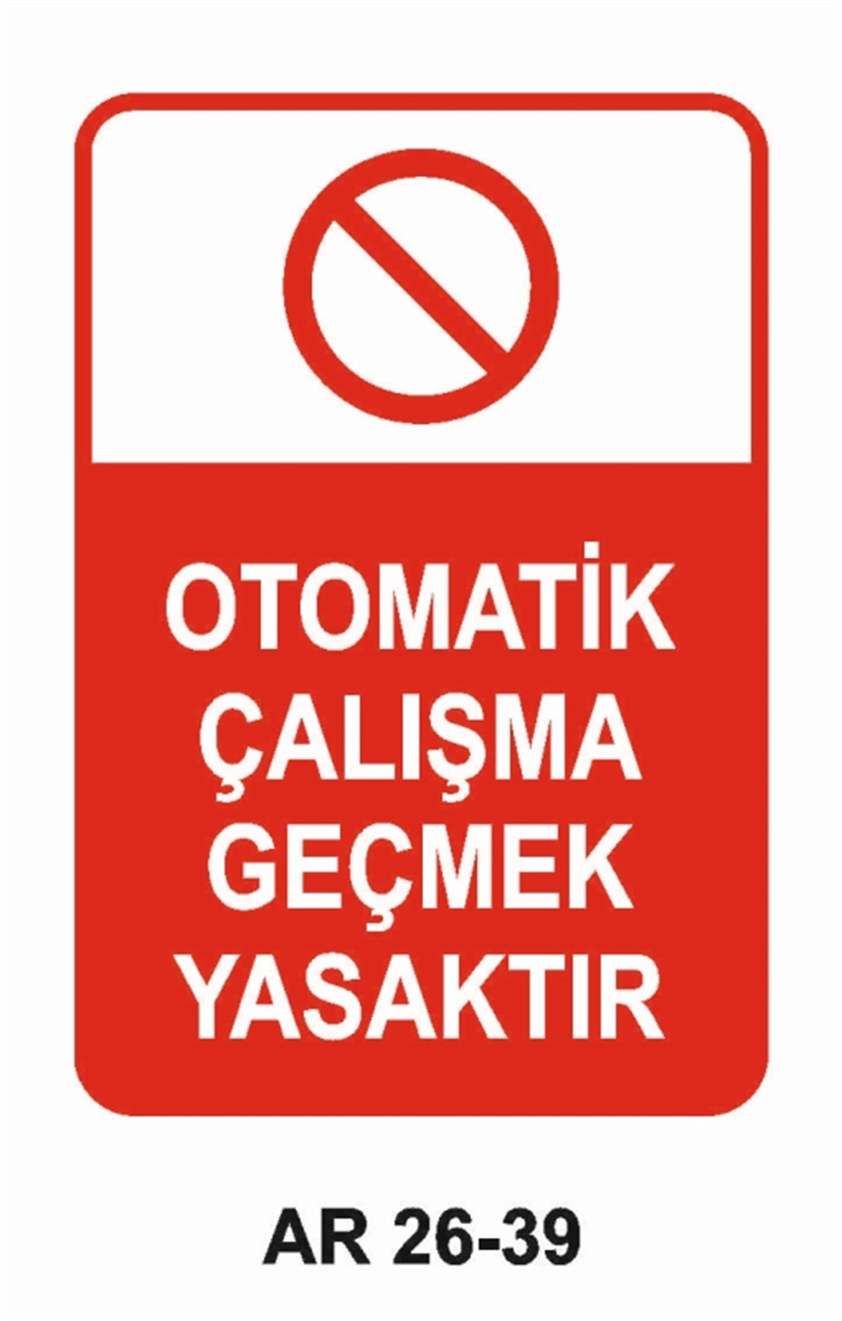 MAKİNAOTOMATİK ÇALIŞMA GEÇMEK YASAKTIR İŞ GÜVENLİĞİ UYARI LEVHASI