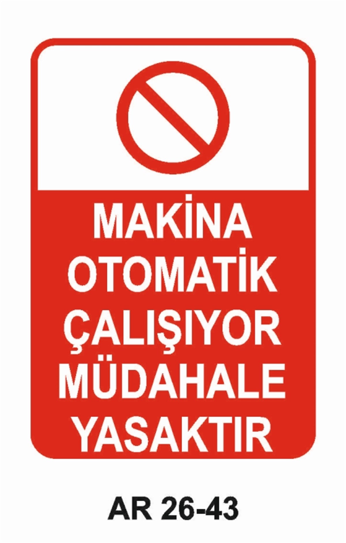 MAKİNAMAKİNA OTOMATİK ÇALIŞIYOR MÜDAHALE YASAKTIR İŞ GÜVENLİĞİ UYARI LEVHASI