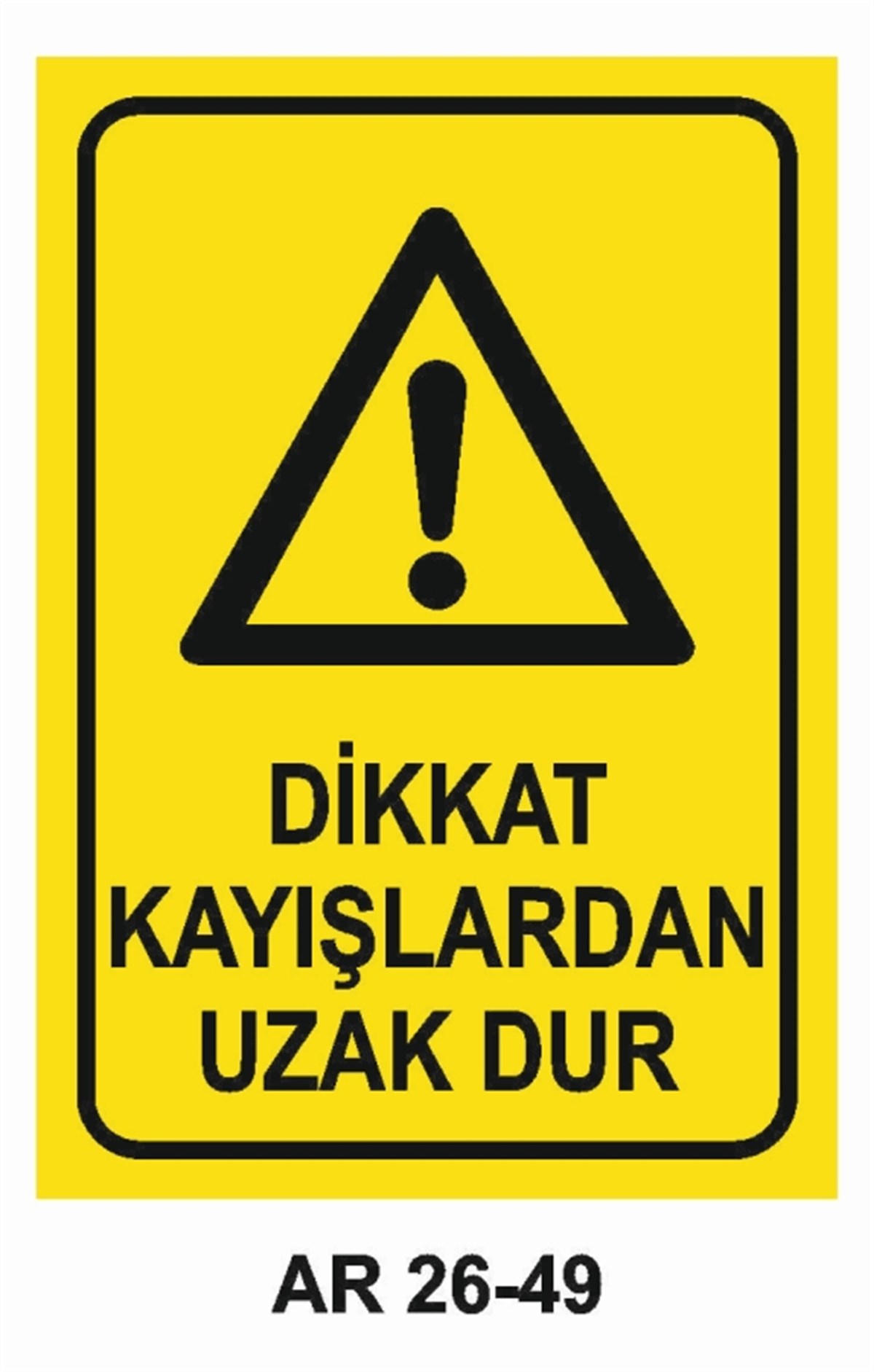 MAKİNADİKKAT KAYIŞLARDAN UZAK DUR İŞ GÜVENLİĞİ UYARI LEVHASI