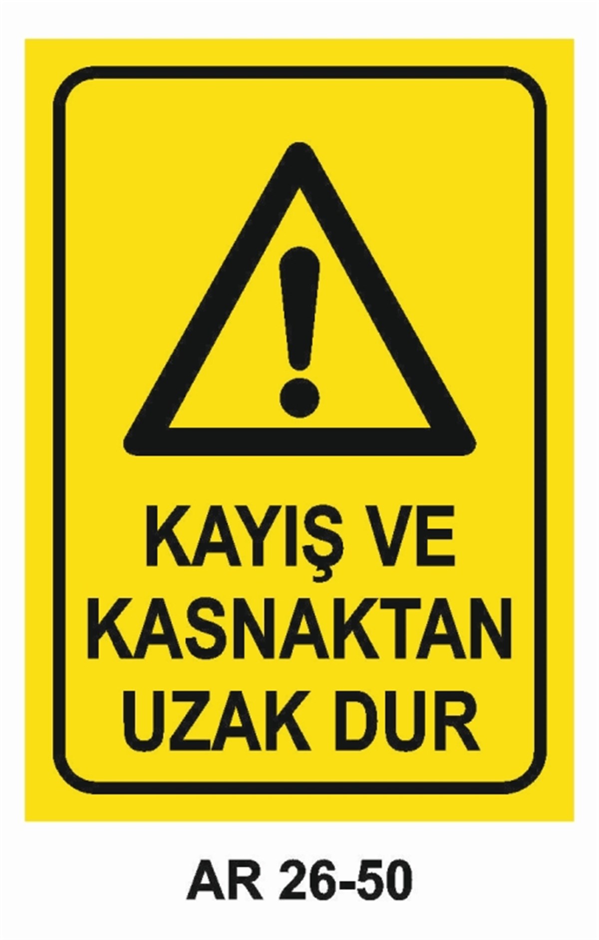 MAKİNAKAYIŞ VE KASNAKTAN UZAK DUR İŞ GÜVENLİĞİ UYARI LEVHASI