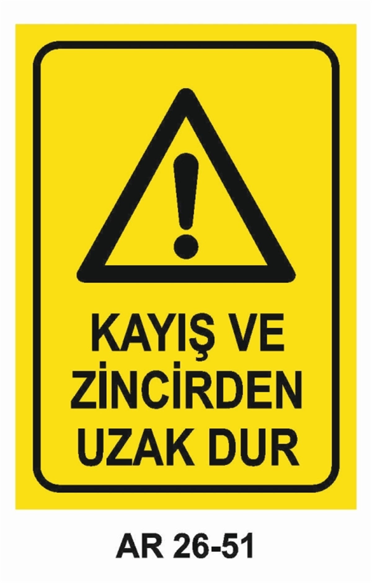 MAKİNAKAYIŞ VE ZİNCİRDEN UZAK DUR İŞ GÜVENLİĞİ UYARI LEVHASI