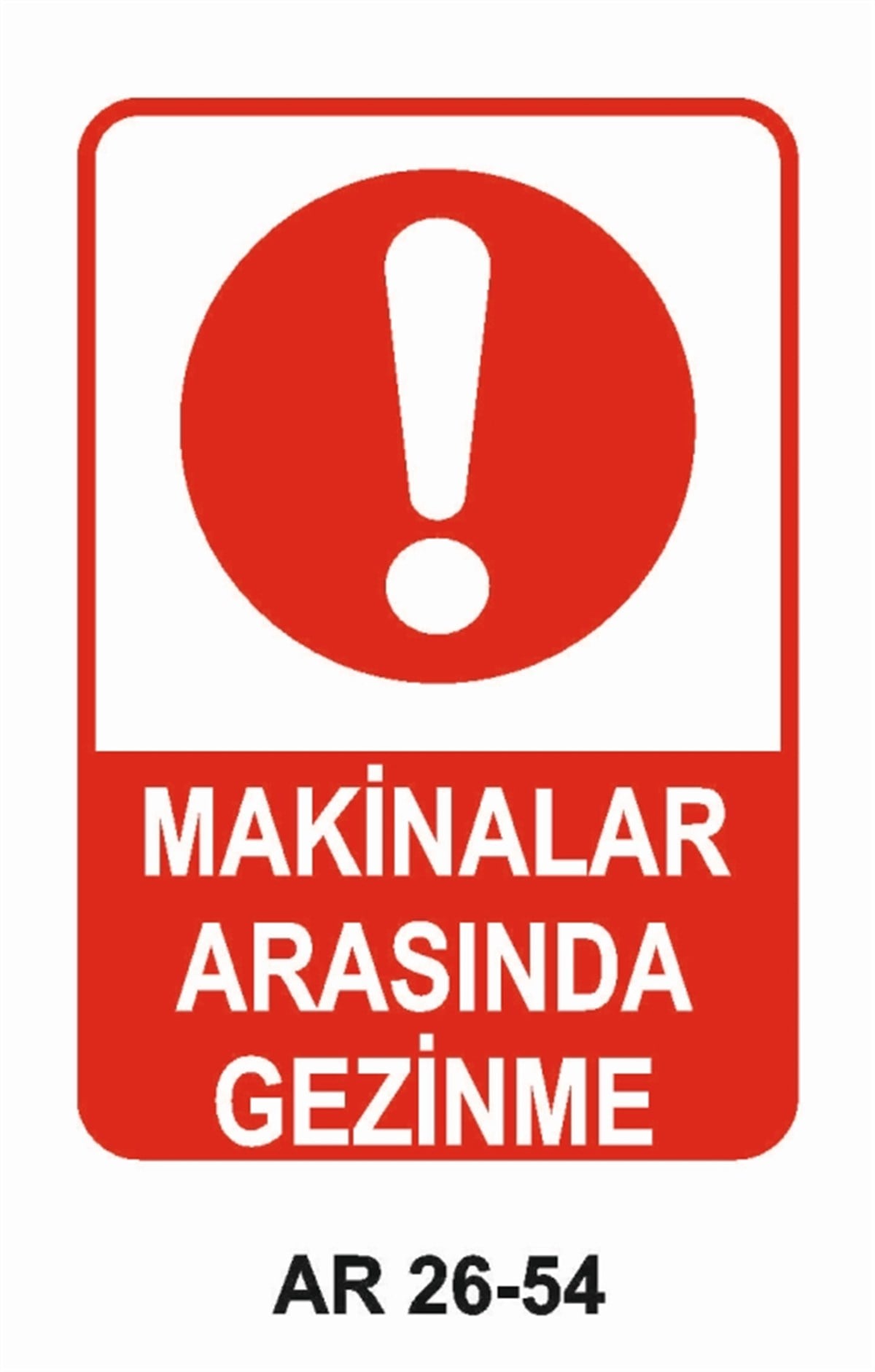 MAKİNAMAKİNALAR ARASINDA GEZİNME İŞ GÜVENLİĞİ UYARI LEVHASI