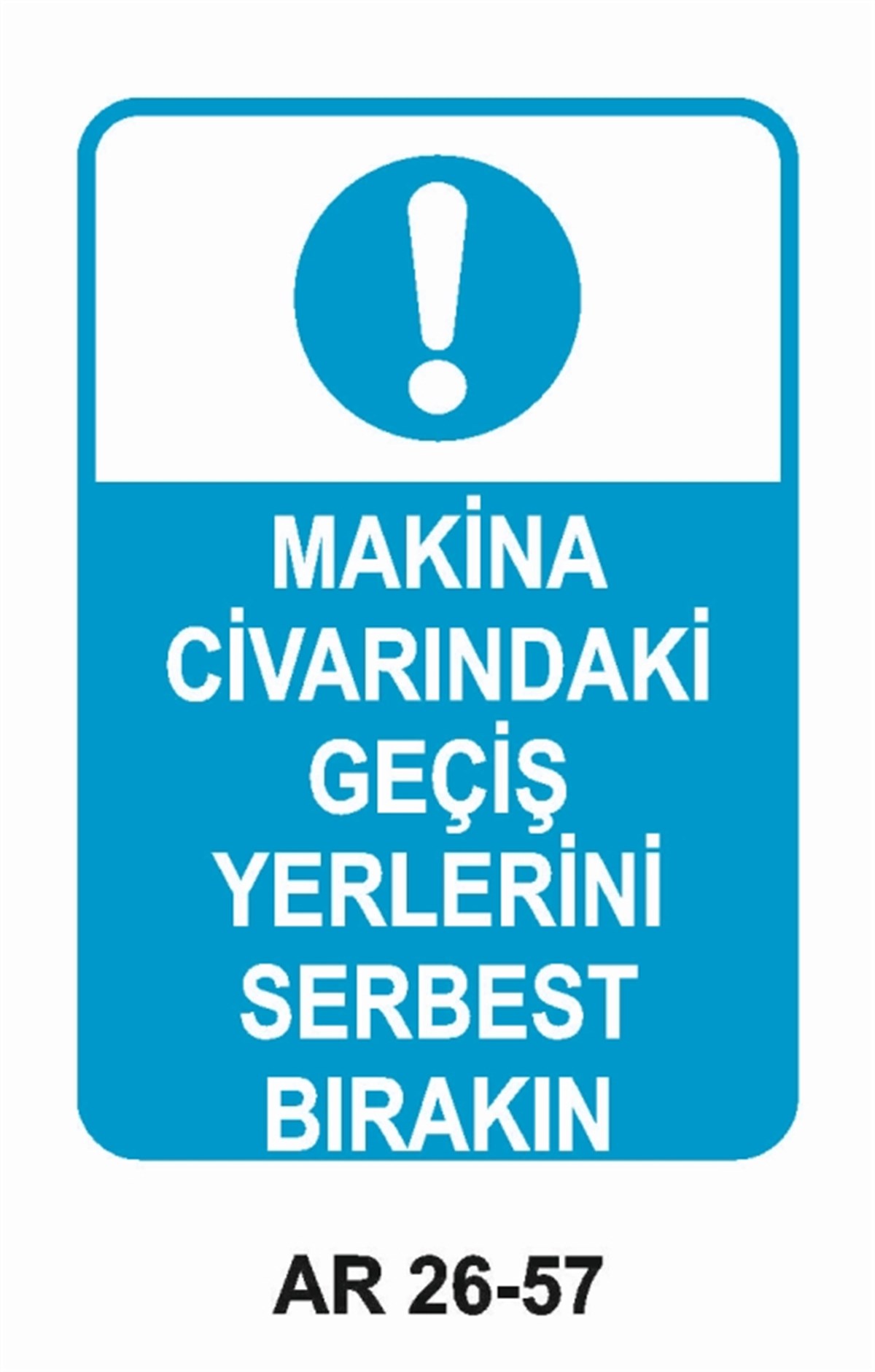 MAKİNAMAKİNA CİVARINDAKİ GEÇİŞ YERLERİNİ SERBEST BIRAKIN İŞ GÜVENLİĞİ UYARI LEVHASI