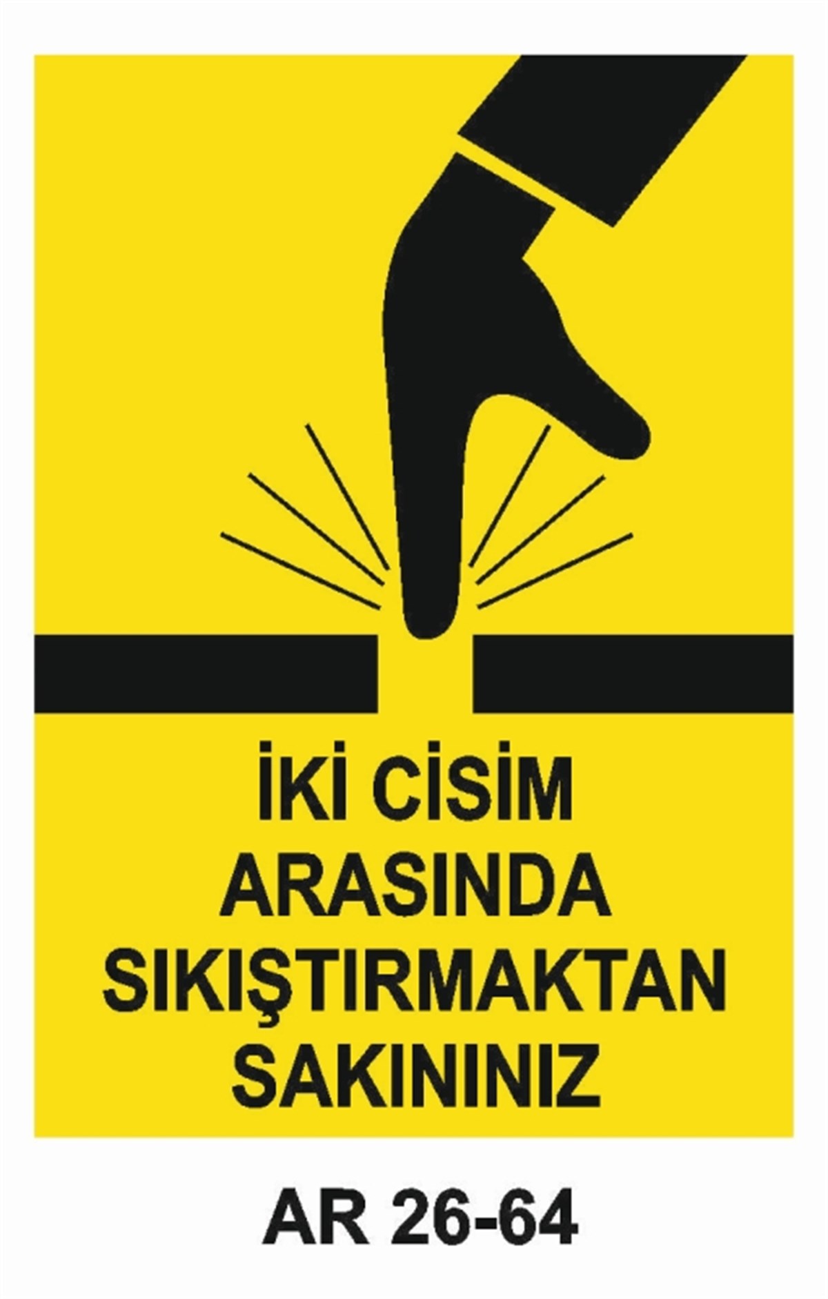 MAKİNAİKİ CİSİM ARASINDA SIKIŞTIRMAKTAN KAÇININIZ İŞ GÜVENLİĞİ UYARI LEVHASI