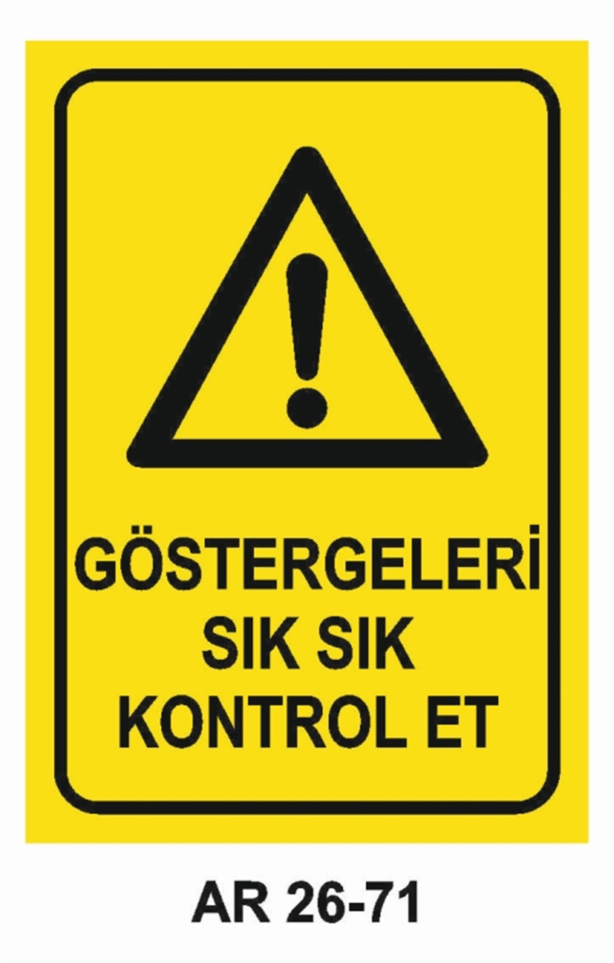 MAKİNAGÖSTERGELERİ SIK SIK KONTROL ET İŞ GÜVENLİĞİ UYARI LEVHASI