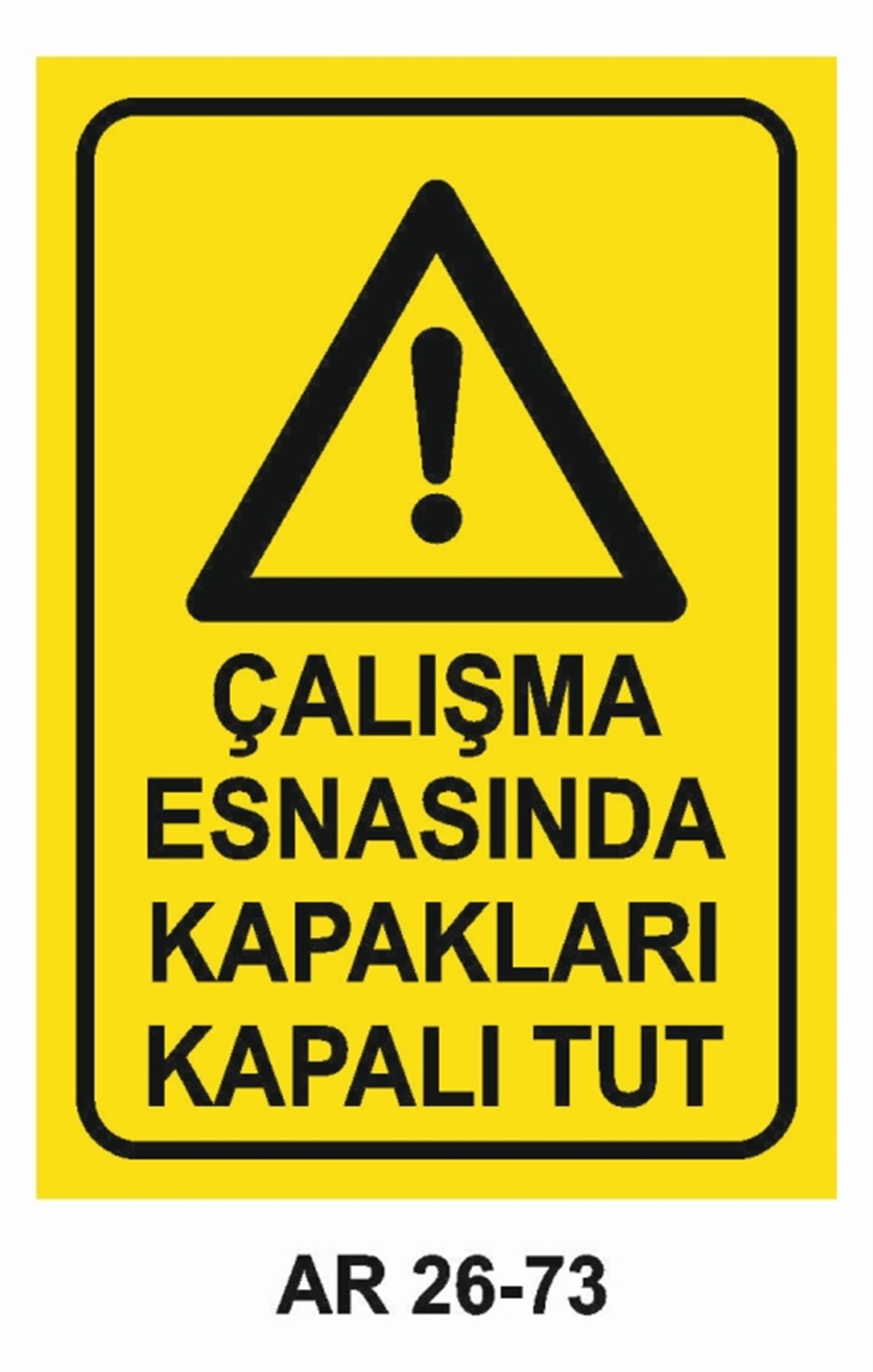 MAKİNAÇALIŞMA ESNASINDA KAPAKLARI KAPALI TUT İŞ GÜVENLİĞİ UYARI LEVHASI