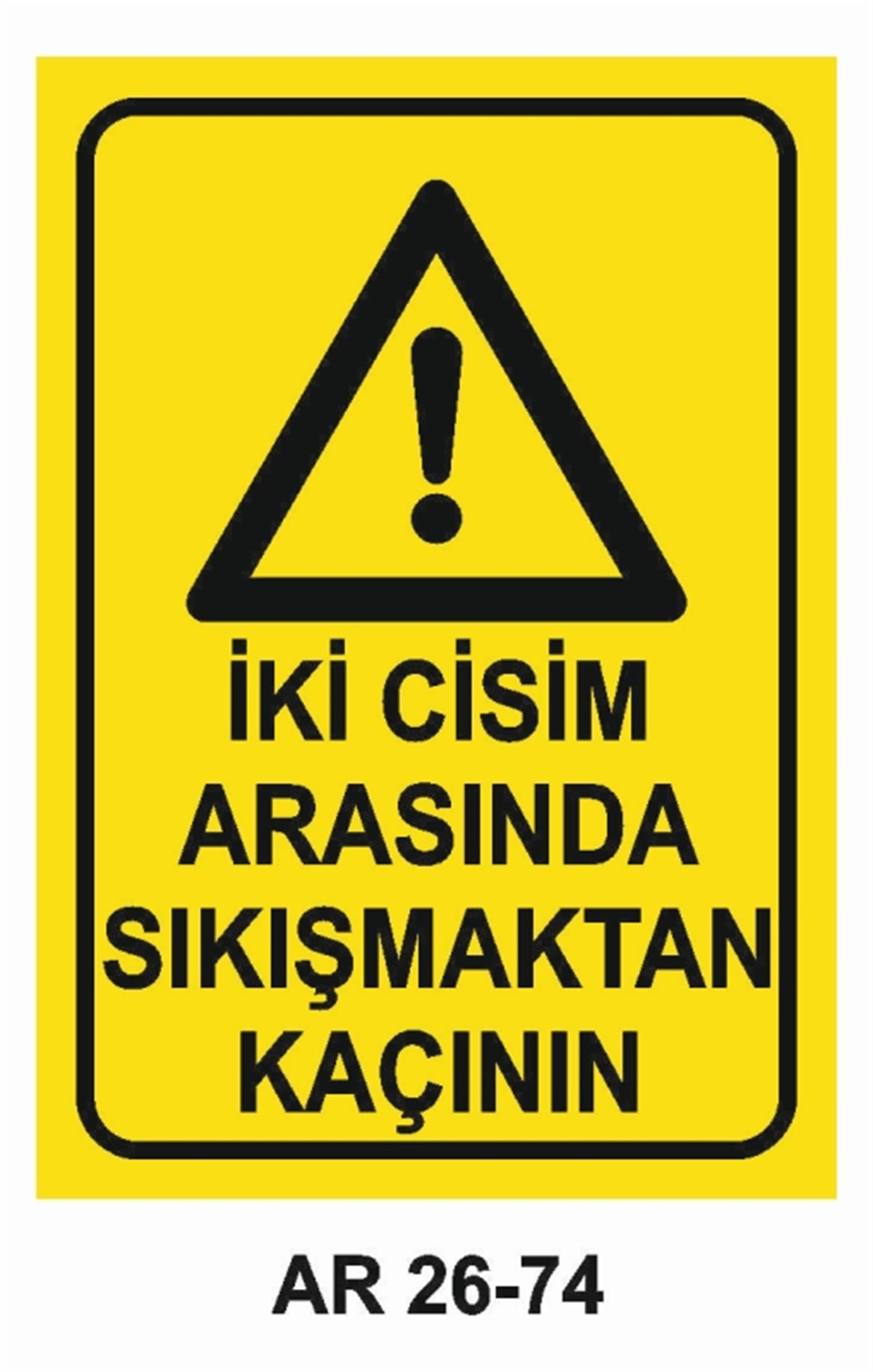 MAKİNAİKİ CİSİM ARASINDA SIKIŞMAKTAN KAÇININ İŞ GÜVENLİĞİ UYARI LEVHASI