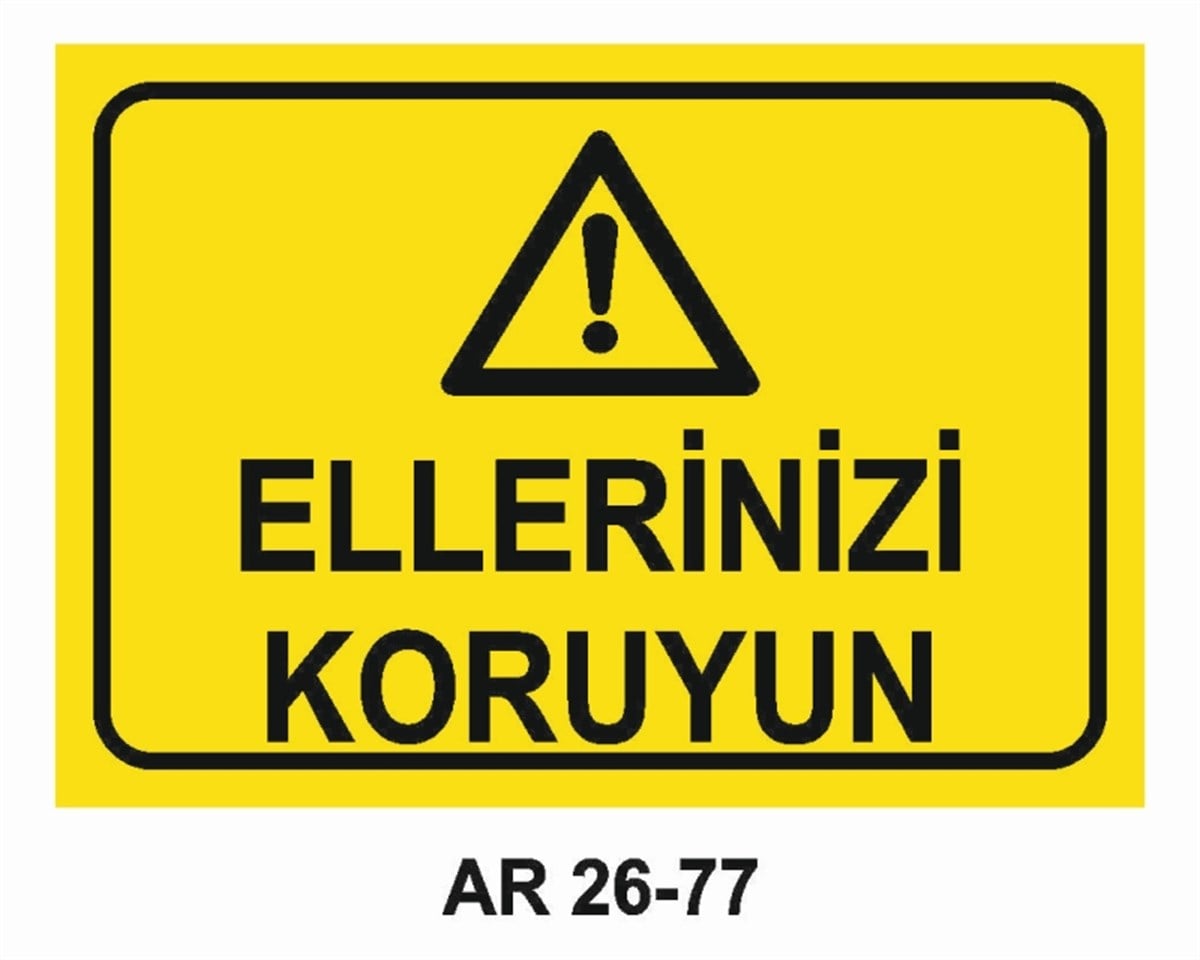 MAKİNAELLERİNİZİ KORUYUN İŞ GÜVENLİĞİ UYARI LEVHASI