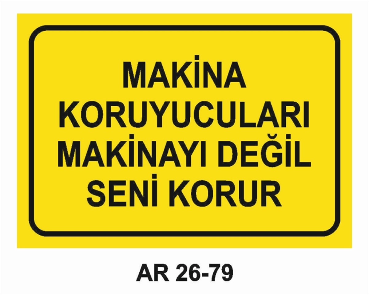 MAKİNAMAKİNA KORUYUCULARI MAKİNAYI DEĞİL SENİ KORUR İŞ GÜVENLİĞİ UYARI LEVHASI