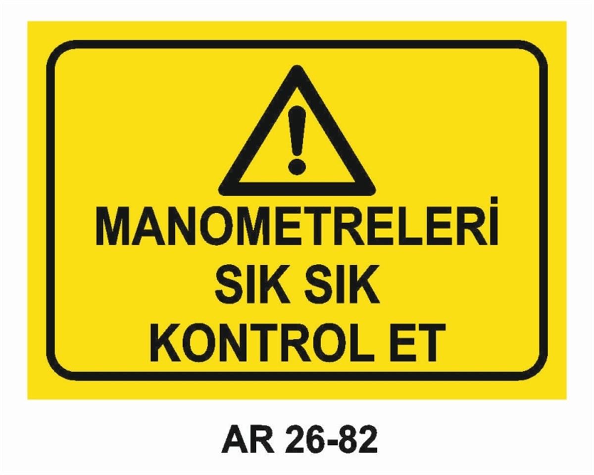 MAKİNAMANOMETRELERİ SIK SIK KONTROL ET İŞ GÜVENLİĞİ UYARI LEVHASI
