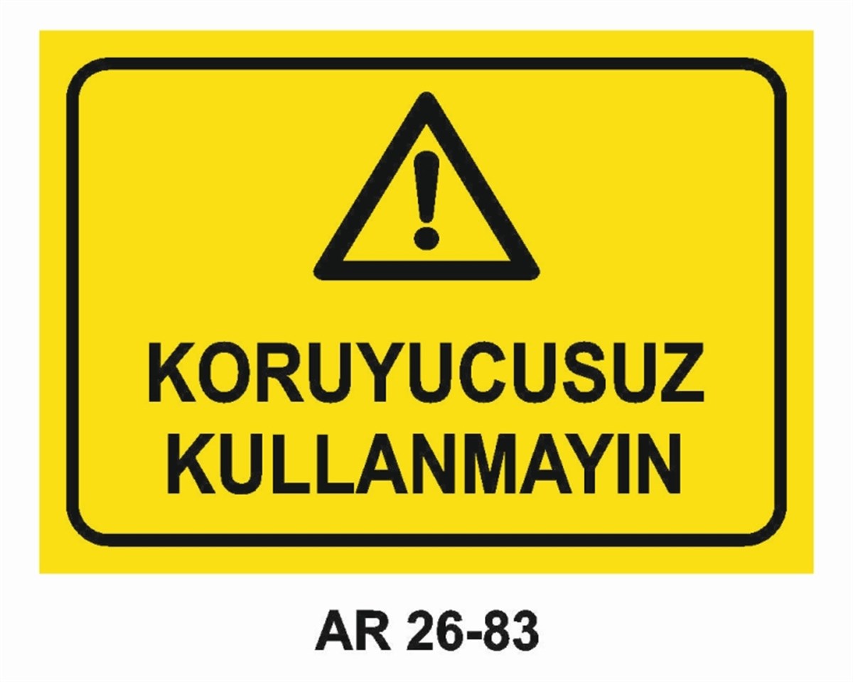 MAKİNAKORUYUCUSUZ KULLANMAYIN İŞ GÜVENLİĞİ UYARI LEVHASI