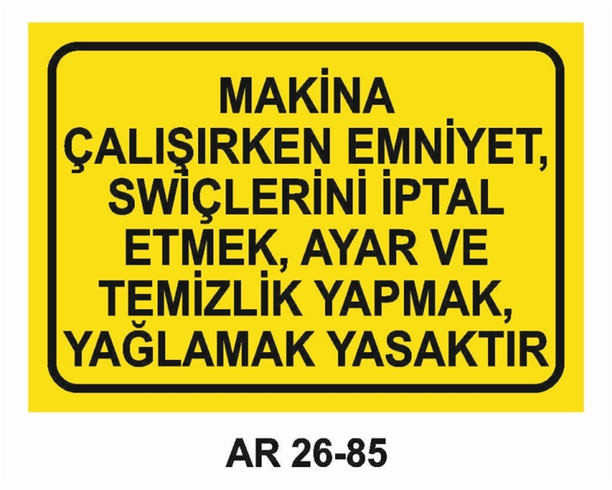 MAKİNAMAKİNA ÇALIŞIRKEN EMNİYET SWITCHLERİNİ İPTAL ETMEK, AYAR VE TEMİZLİK YAPMAK YASAKTIR İŞ GÜVENLİĞİ UYARI LEVHASI