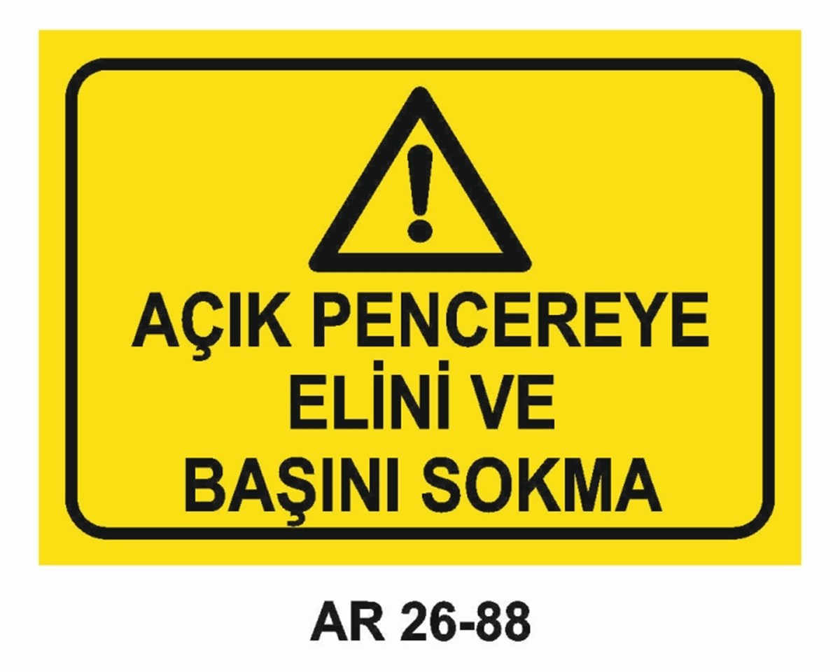 MAKİNAAÇIK PENCEREYE ELİNİ VE BAŞINI SOKMA İŞ GÜVENLİĞİ UYARI LEVHASI