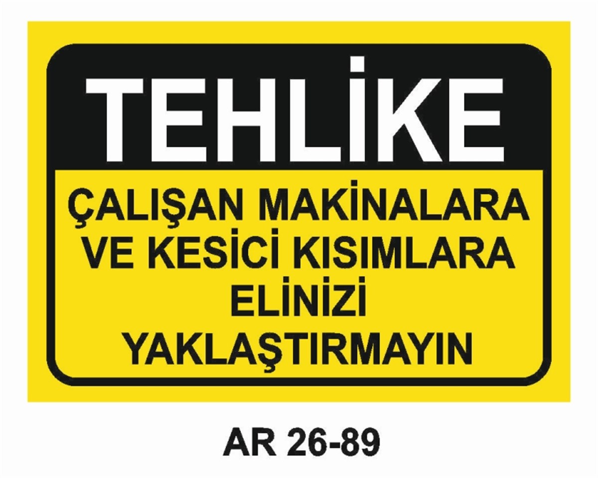 MAKİNAÇALIŞAN MAKİNALARA VE KESİCİ KISIMLARA ELİNİZİ YAKLAŞTIRMAYIN İŞ GÜVENLİĞİ UYARI LEVHASI
