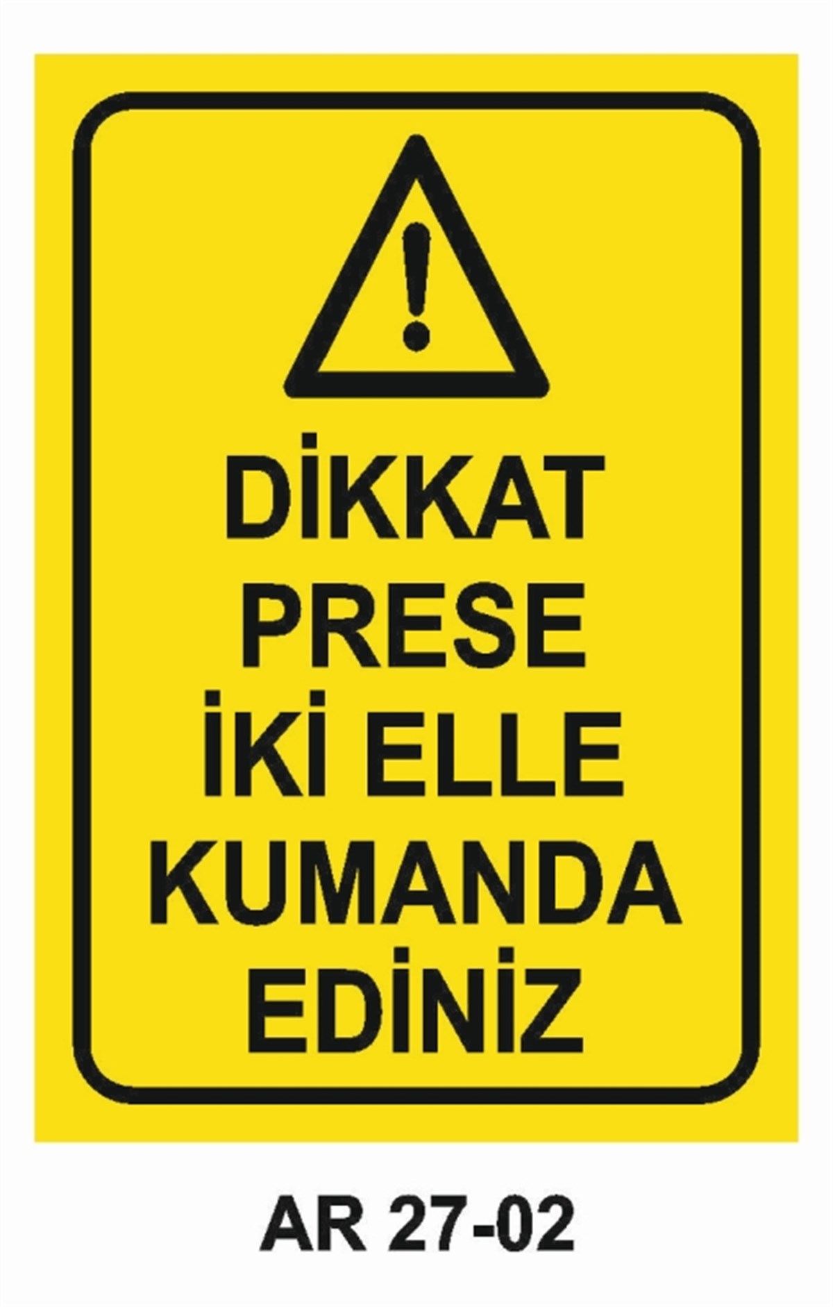 PRES - GİYOTİN - MAKASDİKKAT PRESİ İKİ ELLE KUMANDA EDİNİZ İŞ GÜVENLİĞİ UYARI LEVHASI