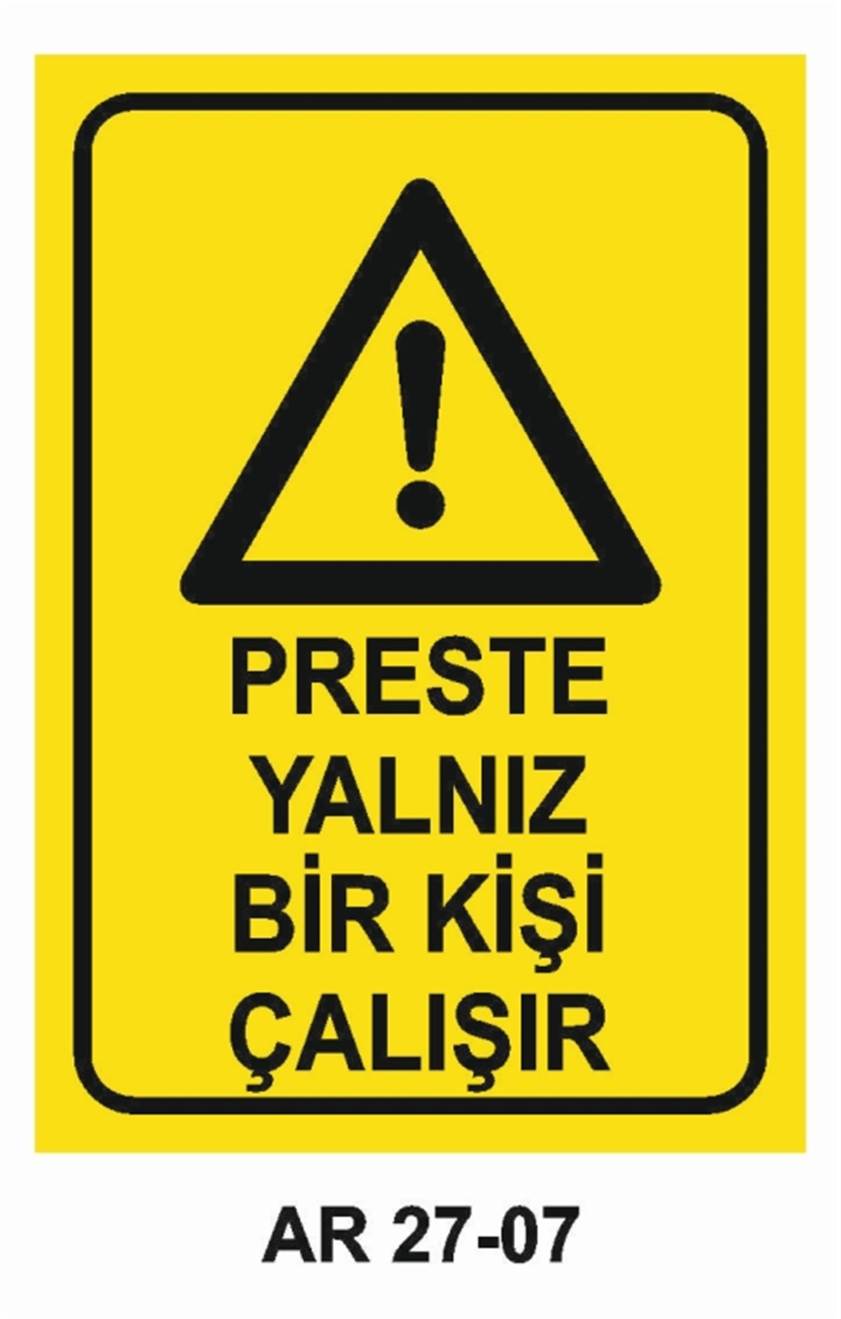 PRES - GİYOTİN - MAKASPRESTE YALNIZ BİR KİŞİ ÇALIŞIR İŞ GÜVENLİĞİ UYARI LEVHASI