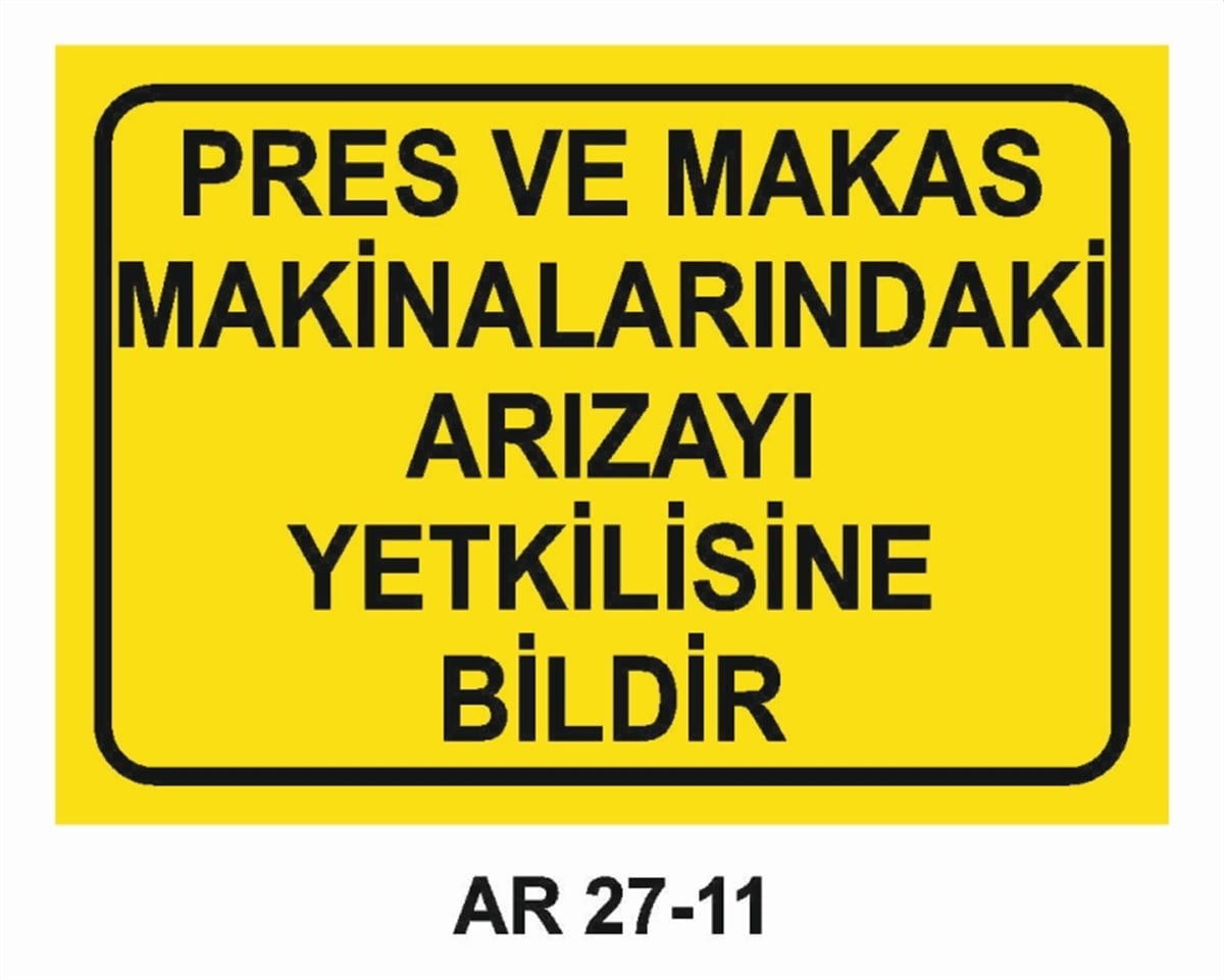 PRES - GİYOTİN - MAKASPRES VE MAKAS MAKİNALARINDAKİ ARIZAYI YETKİLİSİNE BİLDİR İŞ GÜVENLİĞİ UYARI LEVHASI