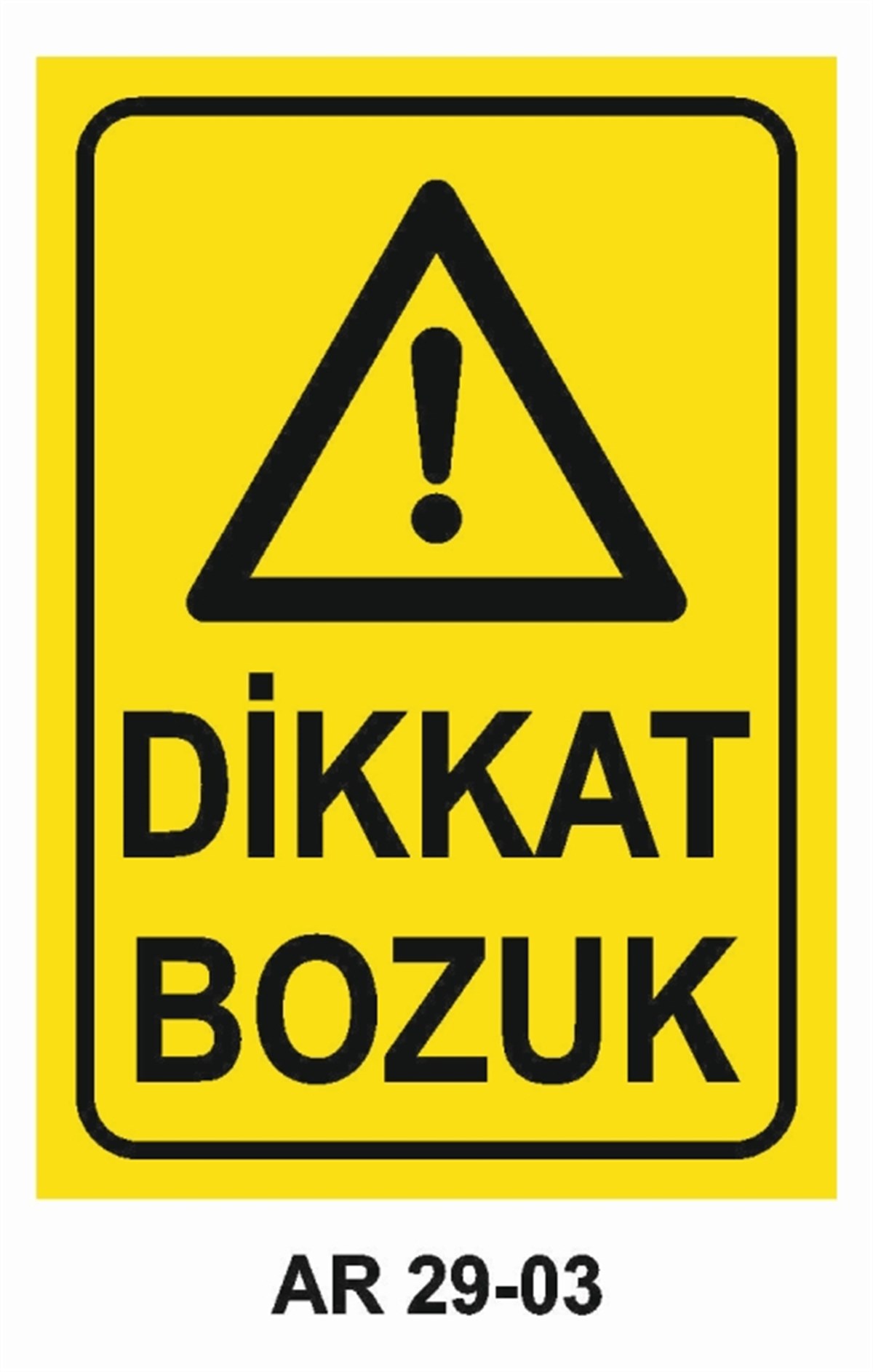 BAKIM - ARIZA - AYAR YAĞLAMADİKKAT BOZUK İŞ GÜVENLİĞİ UYARI LEVHASI