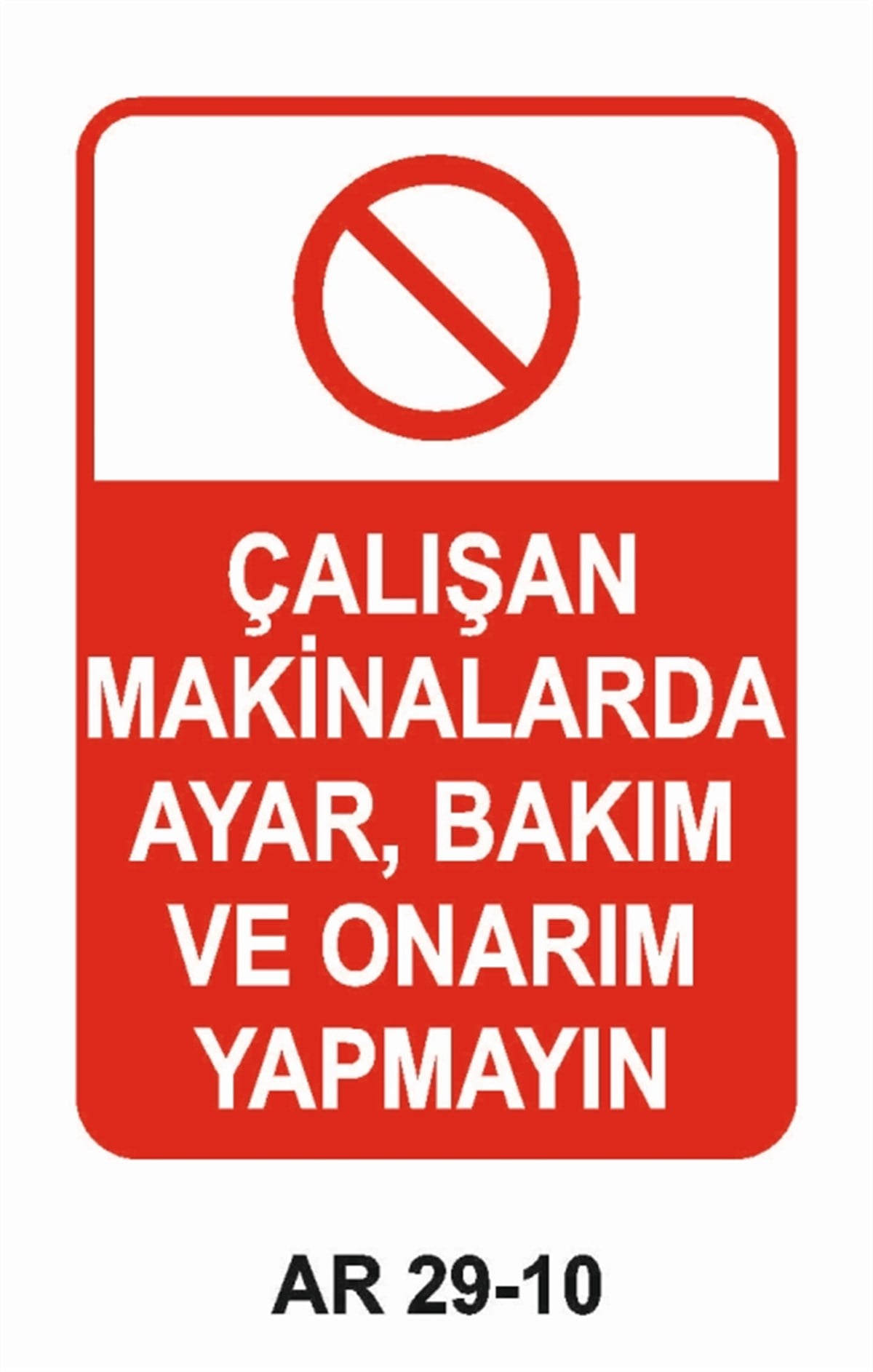 BAKIM - ARIZA - AYAR YAĞLAMAÇALIŞAN MAKİNALARDA AYAR, BAKIM VE ONARIM YAPMAYIN İŞ GÜVENLİĞİ UYARI LEVHASI