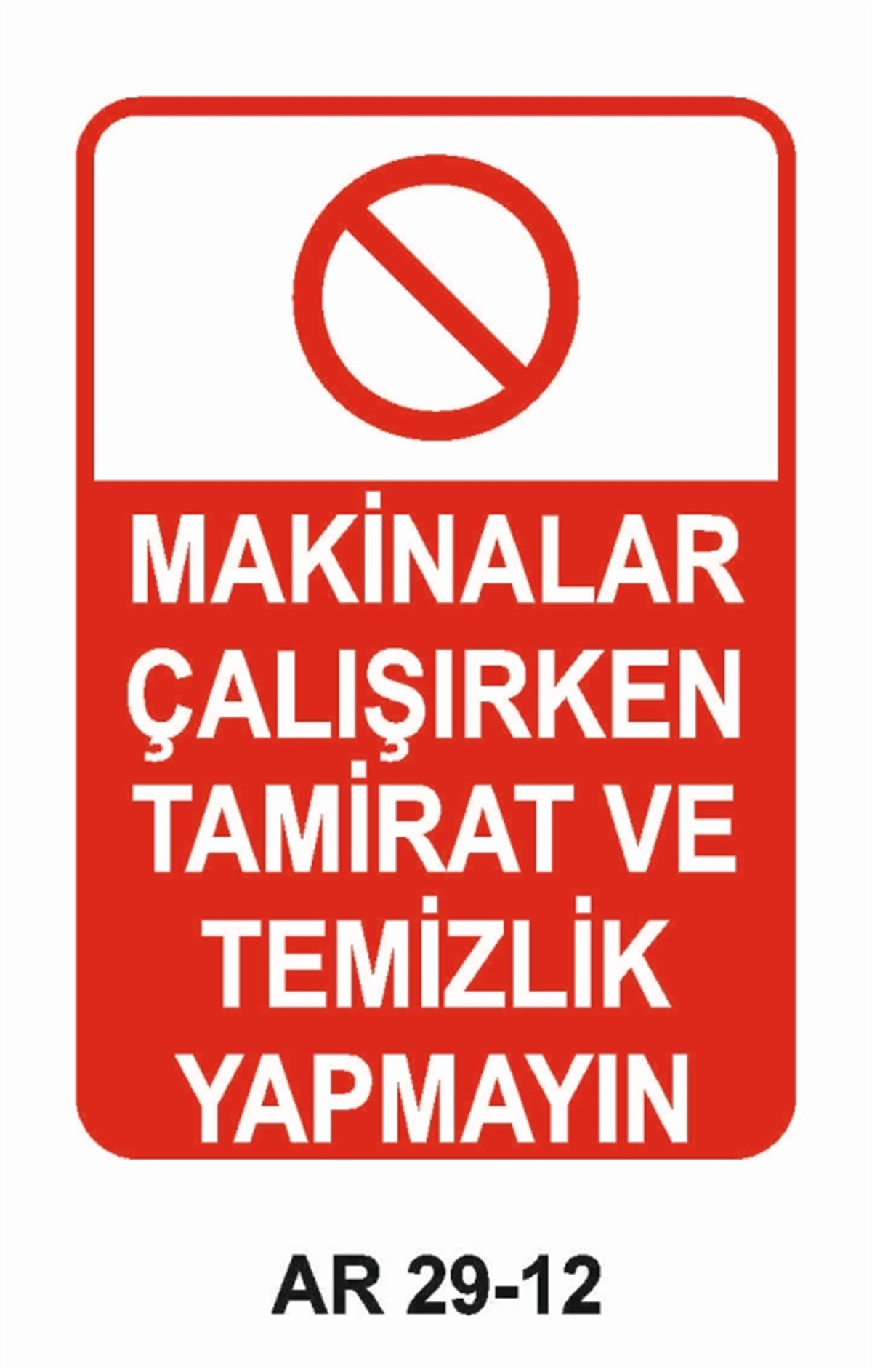 BAKIM - ARIZA - AYAR YAĞLAMAMAKİNALAR ÇALIŞIRKEN TAMİRAT VE TEMİZLİK YAPMAYIN İŞ GÜVENLİĞİ UYARI LEVHASI
