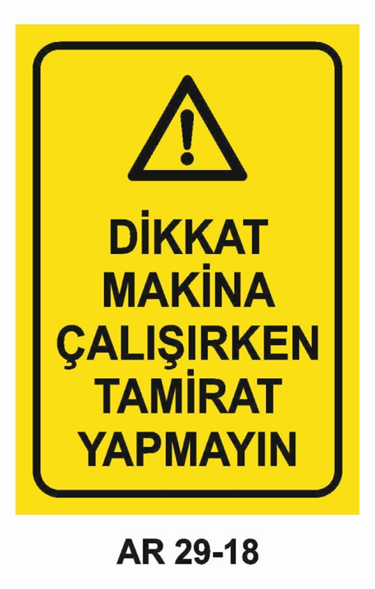 BAKIM - ARIZA - AYAR YAĞLAMADİKKAT MAKİNA ÇALIŞIRKEN TAMİRAT YAPMAYIN İŞ GÜVENLİĞİ UYARI LEVHASI