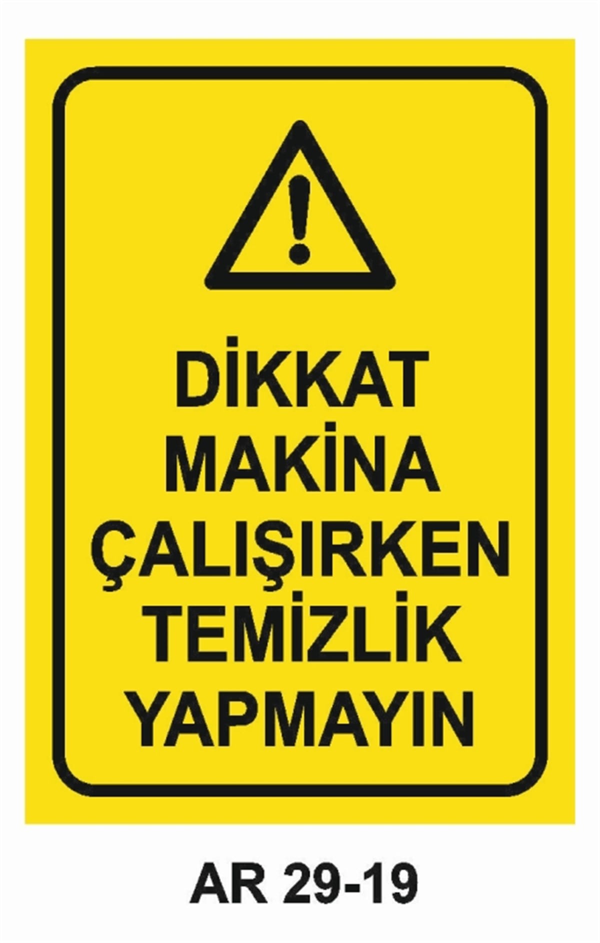 BAKIM - ARIZA - AYAR YAĞLAMADİKKAT MAKİNA ÇALIŞIRKEN TEMİZLİK YAPMAYIN İŞ GÜVENLİĞİ UYARI LEVHASI