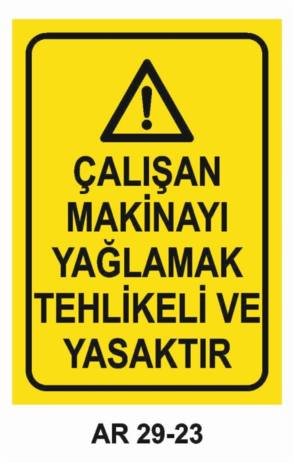 BAKIM - ARIZA - AYAR YAĞLAMAÇALIŞAN MAKİNAYI YAĞLAMAK TEHLİKELİ VE YASAKTIR İŞ GÜVENLİĞİ UYARI LEVHASI