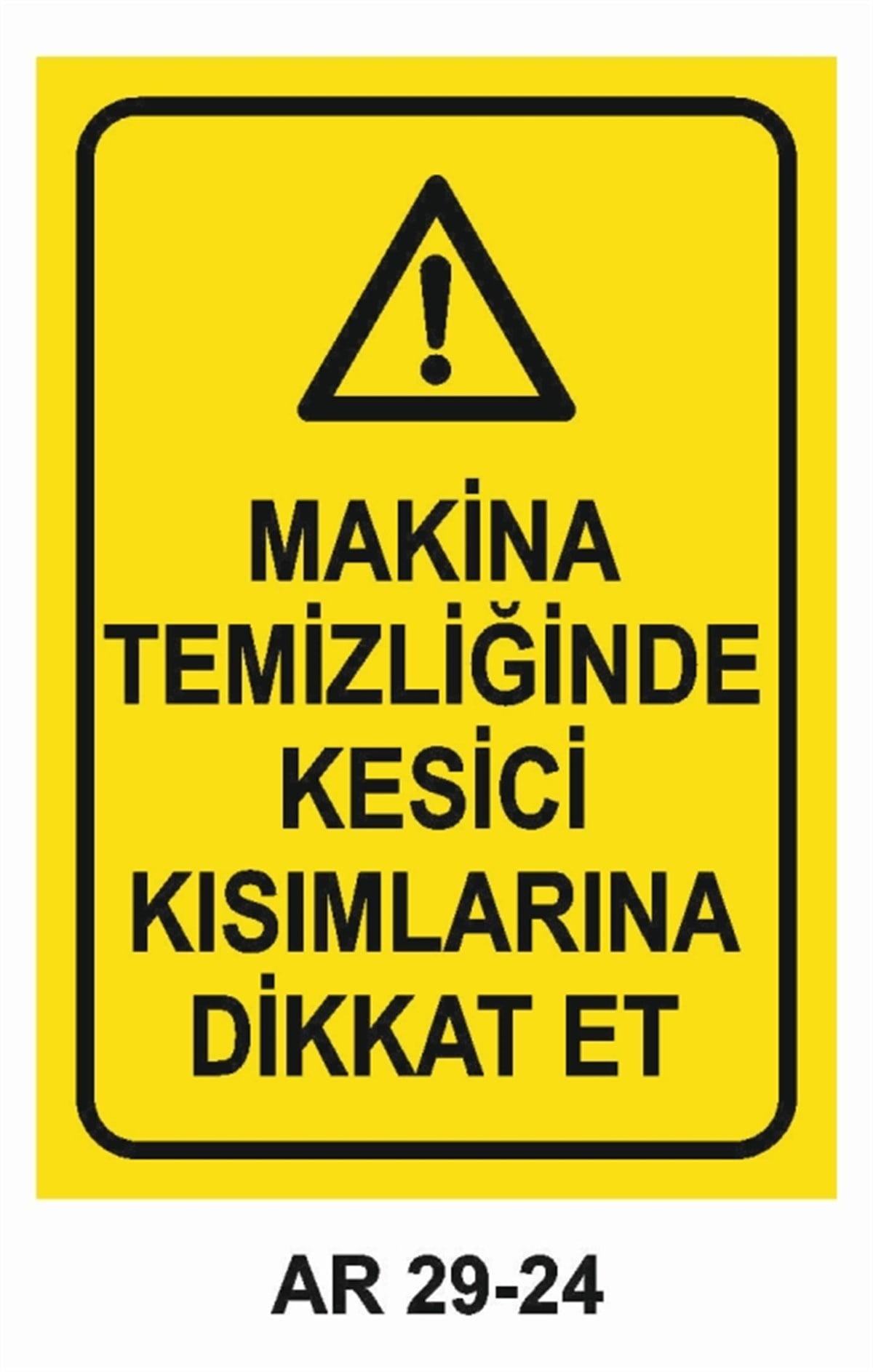 BAKIM - ARIZA - AYAR YAĞLAMAMAKİNA TEMİZLİĞİNDE KESİCİ KISIMLARINA DİKKAT ET İŞ GÜVENLİĞİ UYARI LEVHASI