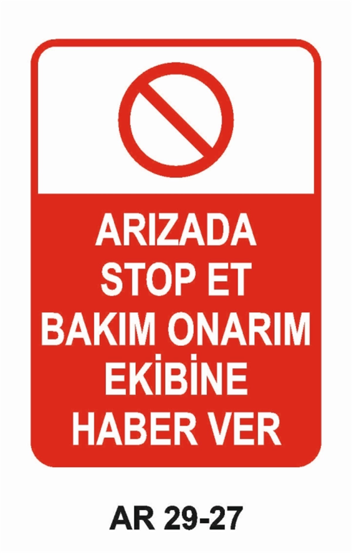 BAKIM - ARIZA - AYAR YAĞLAMAARIZADA STOP ET BAKIM ONARIM EKİBİNE HABER VER İŞ GÜVENLİĞİ UYARI LEVHASI