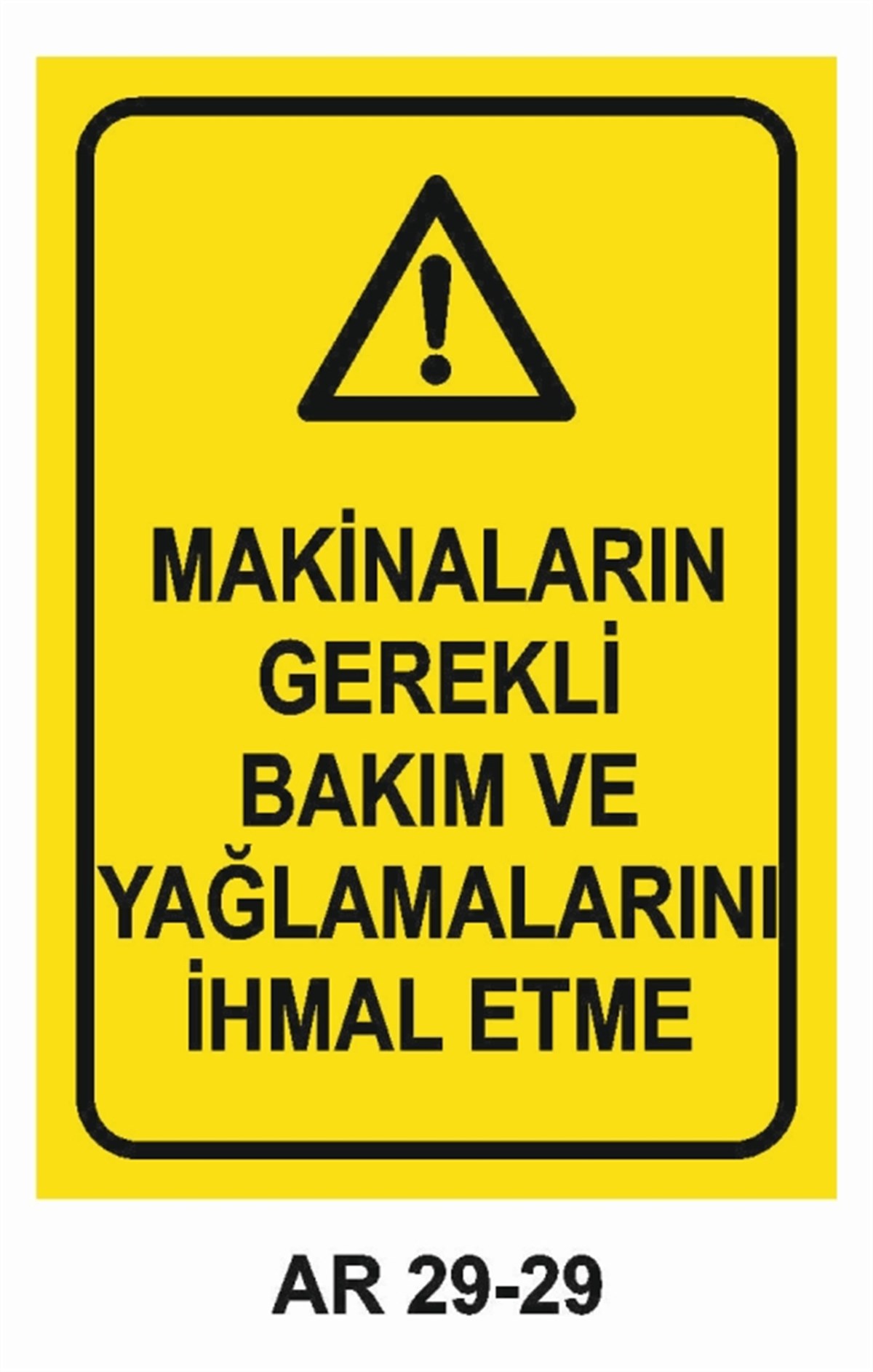 BAKIM - ARIZA - AYAR YAĞLAMAMAKİNALARIN GEREKLİ BAKIM VE YAĞLAMALARINI İHMAL ETME İŞ GÜVENLİĞİ UYARI LEVHASI