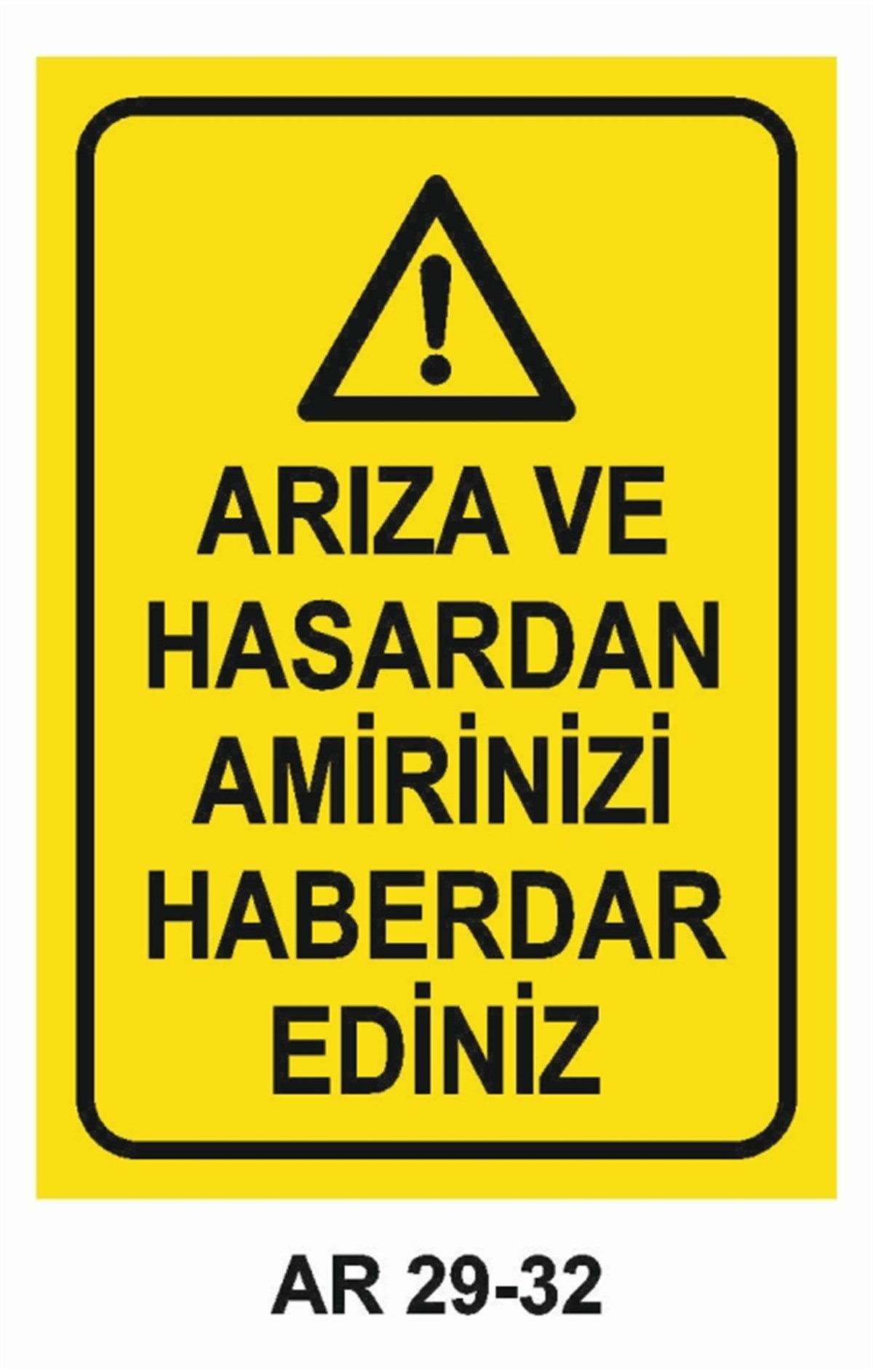 BAKIM - ARIZA - AYAR YAĞLAMAARIZA VE HASARDAN AMİRİNİZİ HABERDAR EDİNİZ İŞ GÜVENLİĞİ UYARI LEVHASI
